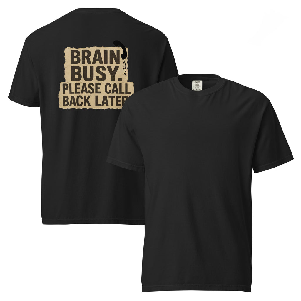 Brain Busy. Please Call Back | Unisex Garment-Dyed T-Shirt | Zero Apologies unisex-garment-dyed-heavyweight-t-shirt-black-front-and-back-6a5d0e6b980a4 T-Shirt