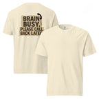 Brain Busy. Please Call Back | Unisex Garment-Dyed T-Shirt | Zero Apologies unisex-garment-dyed-heavyweight-t-shirt-ivory-front-and-back-6a5d0e6b98ac0 T-Shirt