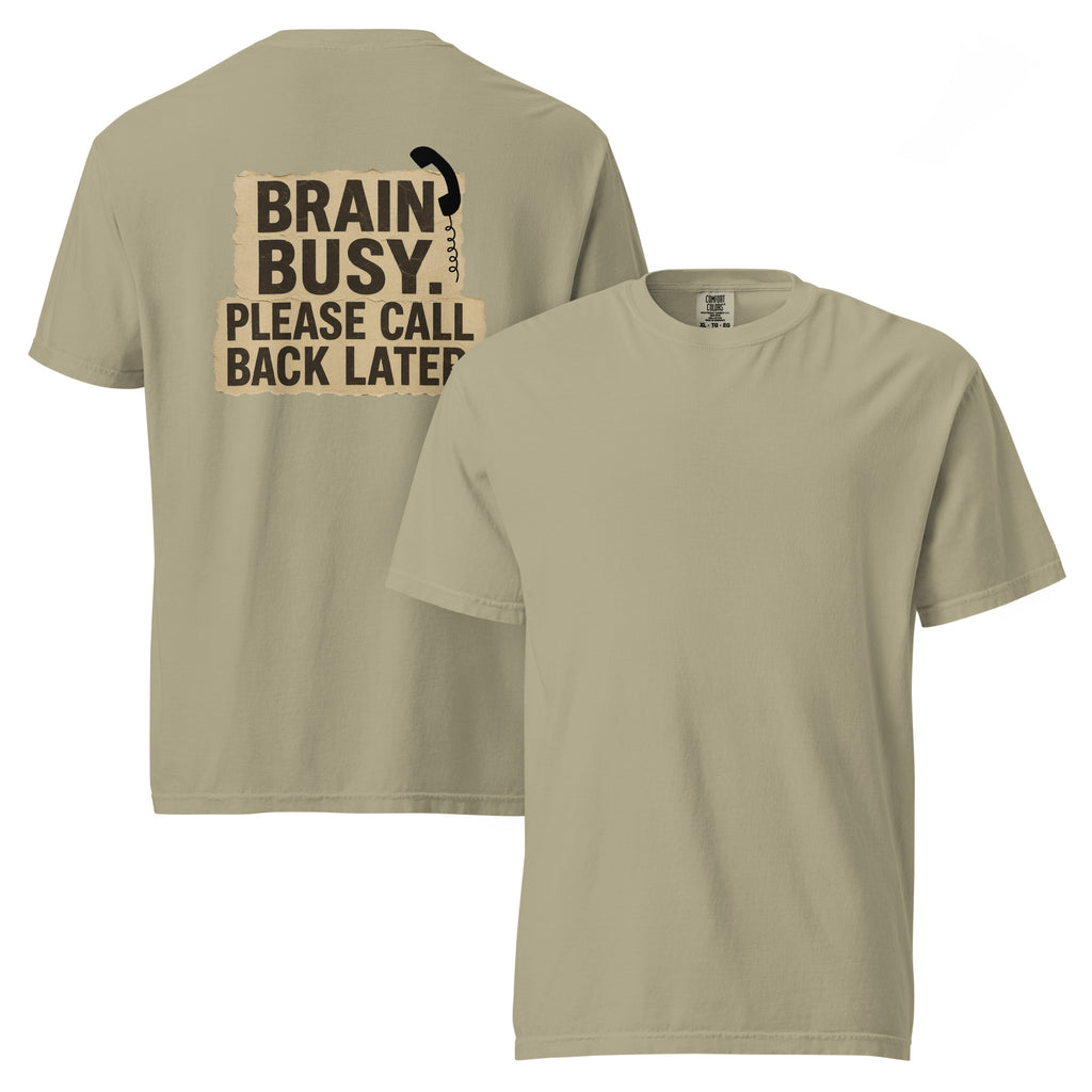 Brain Busy. Please Call Back | Unisex Garment-Dyed T-Shirt | Zero Apologies unisex-garment-dyed-heavyweight-t-shirt-khaki-front-and-back-6a5d0e6b98b0c T-Shirt
