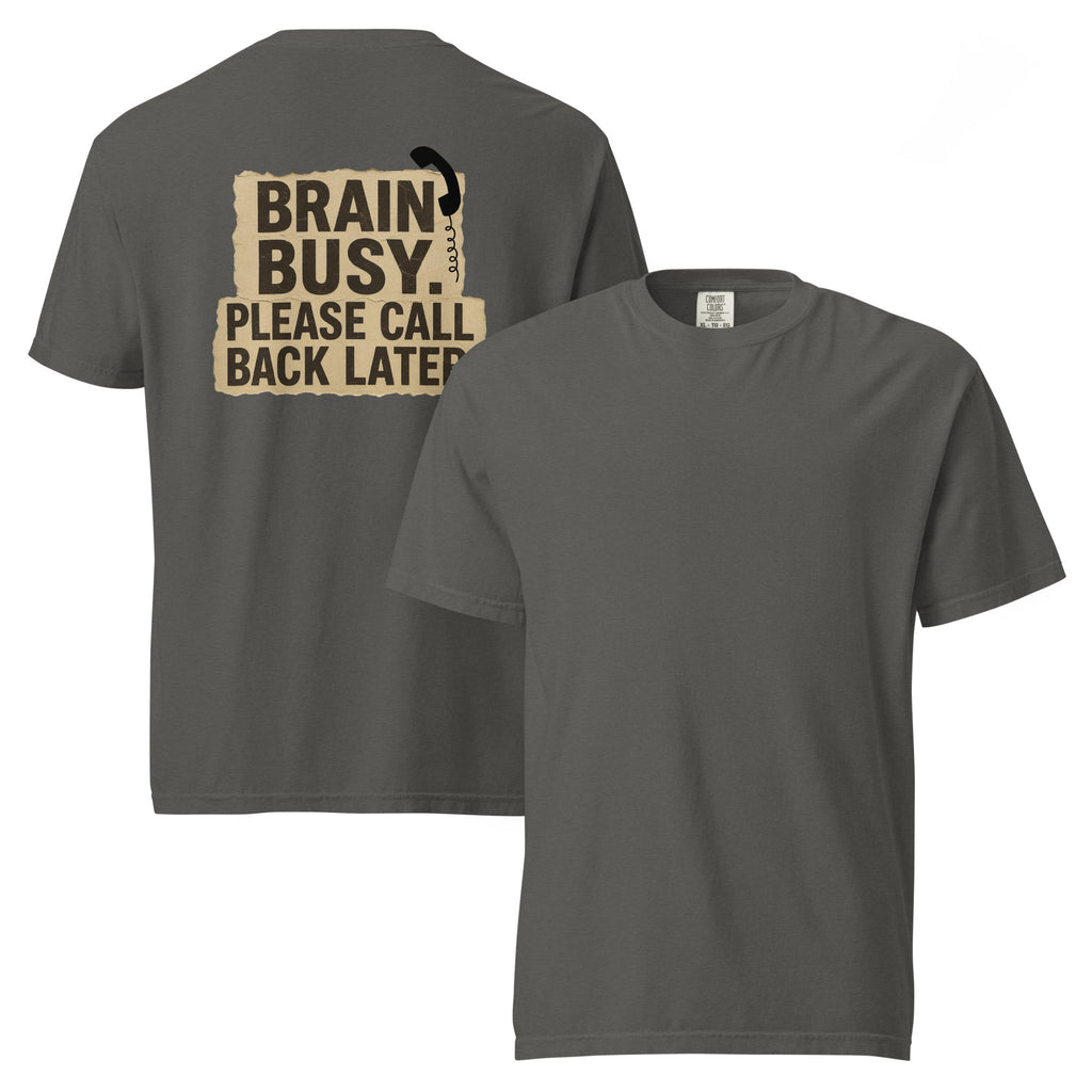 Brain Busy. Please Call Back | Unisex Garment-Dyed T-Shirt | Zero Apologies unisex-garment-dyed-heavyweight-t-shirt-pepper-front-and-back-6a5d0e6b98b9d T-Shirt