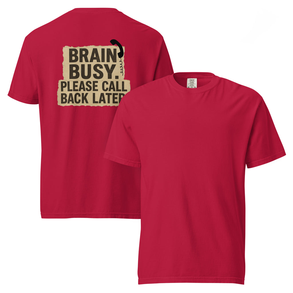 Brain Busy. Please Call Back | Unisex Garment-Dyed T-Shirt | Zero Apologies unisex-garment-dyed-heavyweight-t-shirt-red-front-and-back-6a5d0e6b98be6 T-Shirt