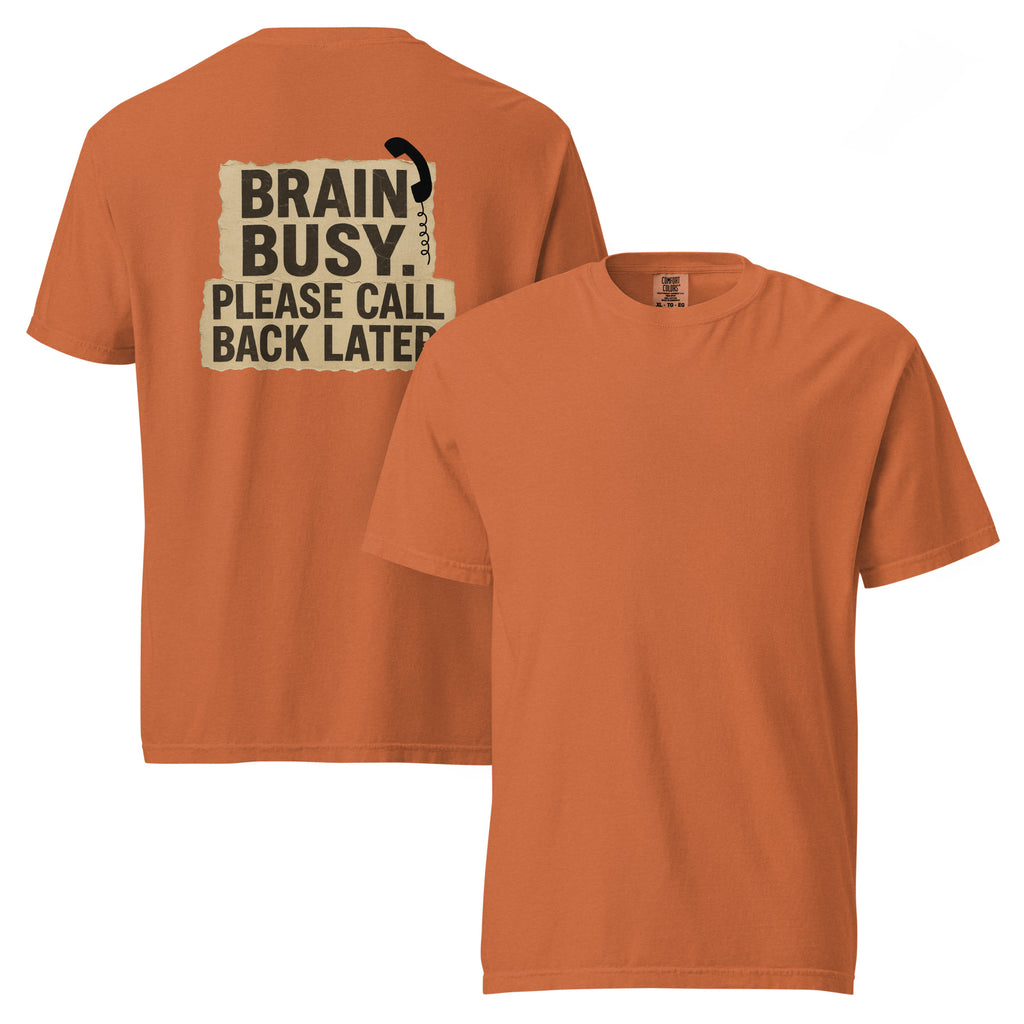 Brain Busy. Please Call Back | Unisex Garment-Dyed T-Shirt | Zero Apologies unisex-garment-dyed-heavyweight-t-shirt-yam-front-and-back-6a5d0e6b98c6f T-Shirt