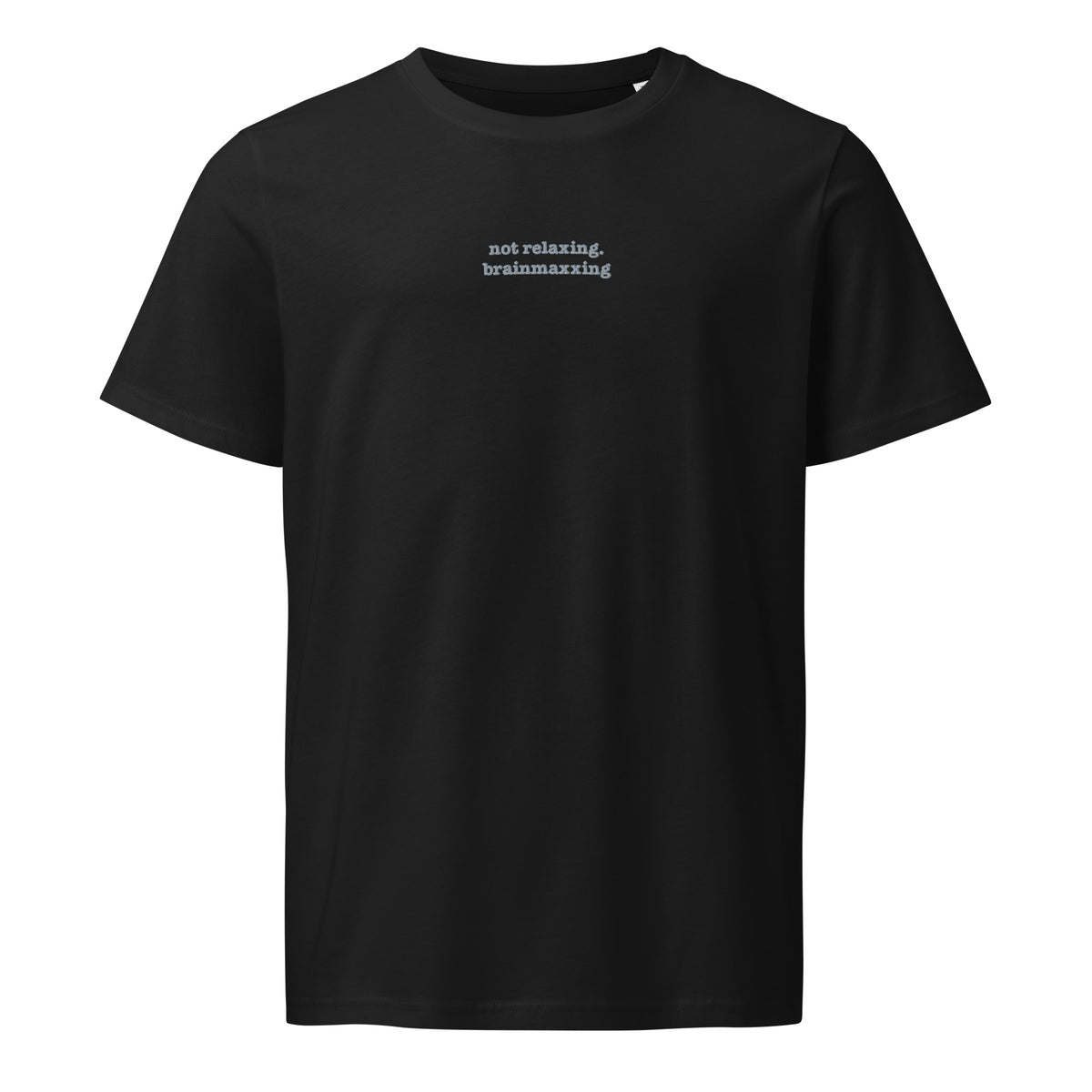 Not Relaxing. BrainMaxxing | Unisex Organic Mid-Light T-Shirt | Zero Apologies unisex-organic-mid-light-crafter-t-shirt-black-front-6a678432c0399 T-Shirt