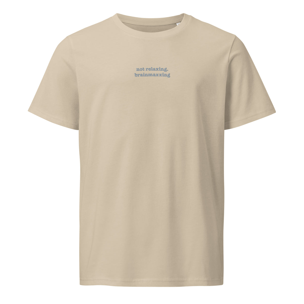Not Relaxing. BrainMaxxing | Unisex Organic Mid-Light T-Shirt | Zero Apologies unisex-organic-mid-light-crafter-t-shirt-desert-dust-front-6a678432c03e2 T-Shirt