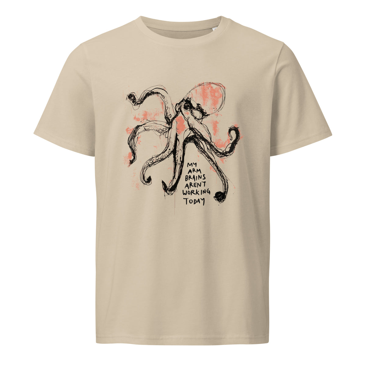 Ink-drawn octopus with the words My arm brains aren't working today, printed on a desert dust organic cotton tee