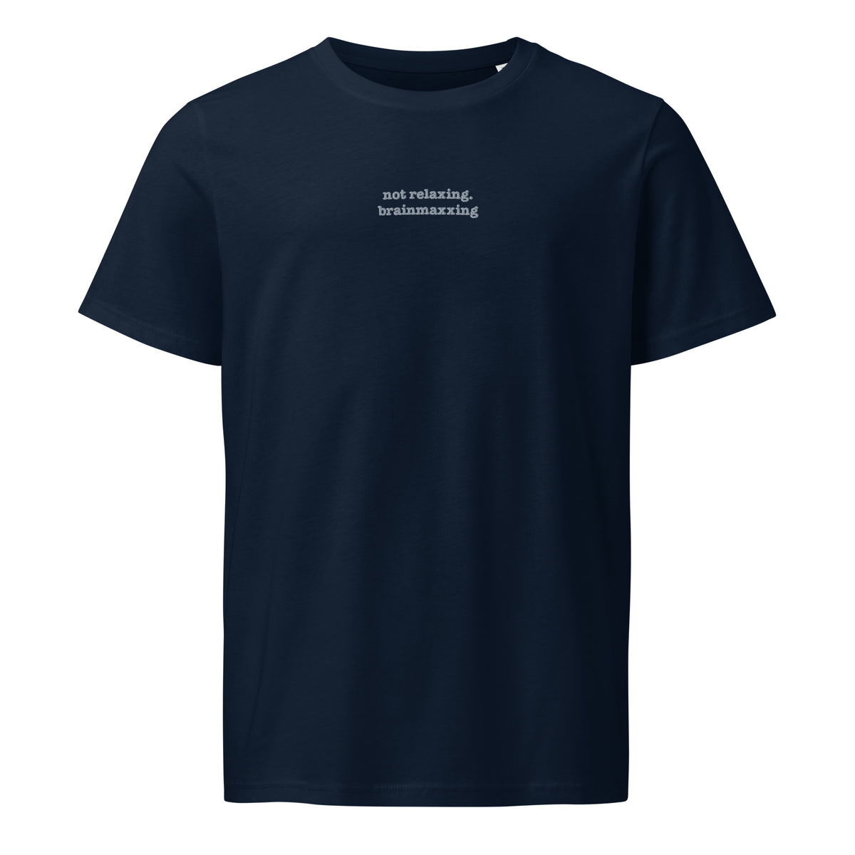 Not Relaxing. BrainMaxxing | Unisex Organic Mid-Light T-Shirt | Zero Apologies unisex-organic-mid-light-crafter-t-shirt-french-navy-front-6a678432c041a T-Shirt