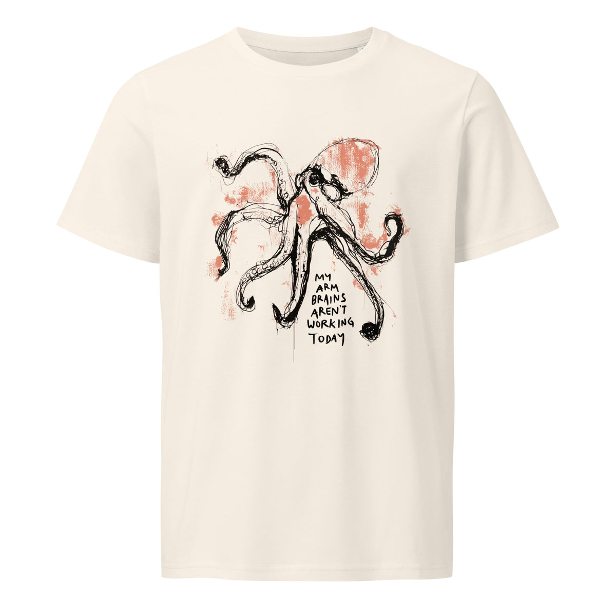 Ink-drawn octopus with the words My arm brains aren't working today, printed on a white organic cotton tee