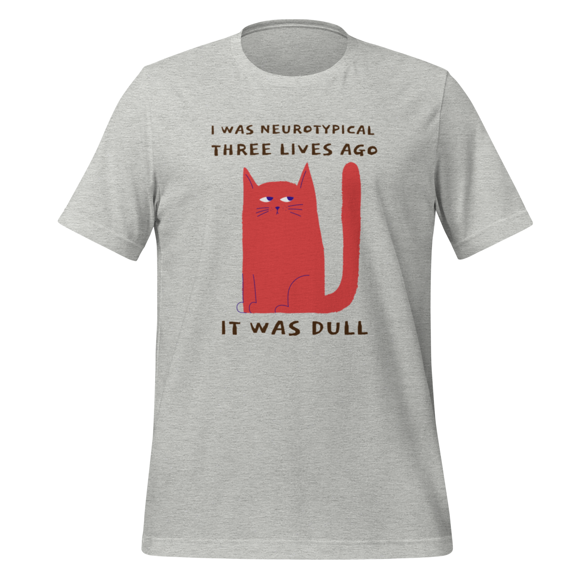 I Was Neurotypical Three Lives Ago It Was Dull | T-Shirt | The Neurospicy Store Athletic Heather