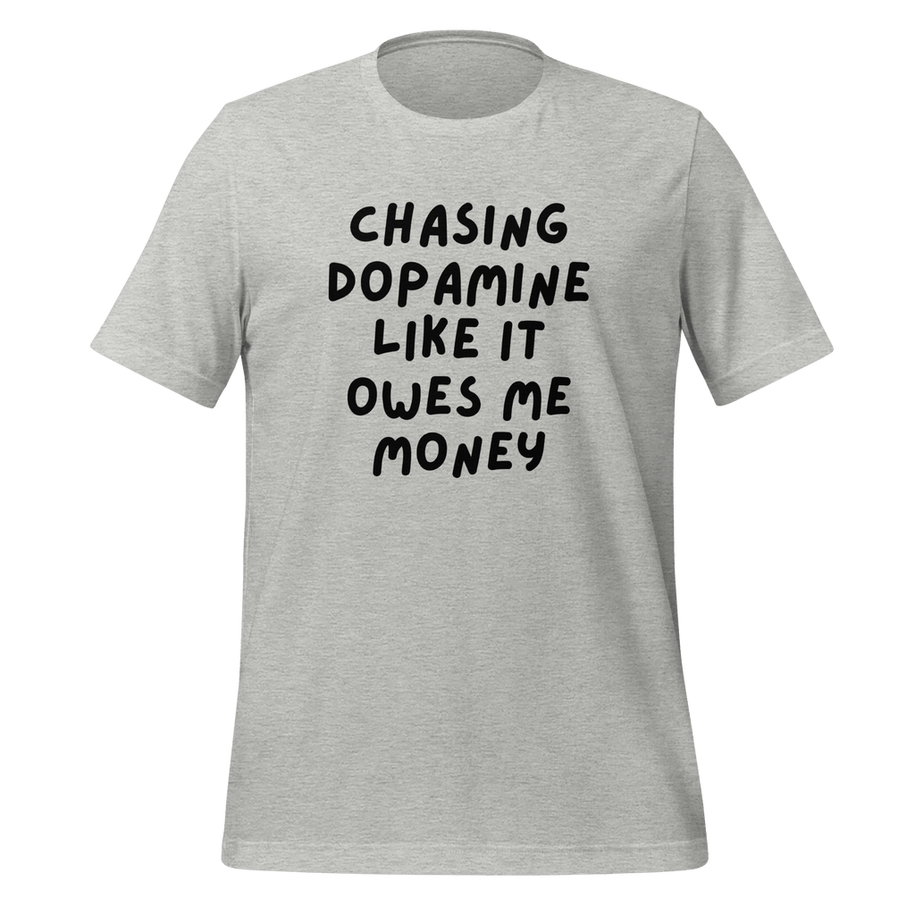 Chasing Dopamine Like It Owes Me Money | Dopamine T-Shirt unisex-staple-t-shirt-athletic-heather-front-67e1a5ae9d25e T-Shirt