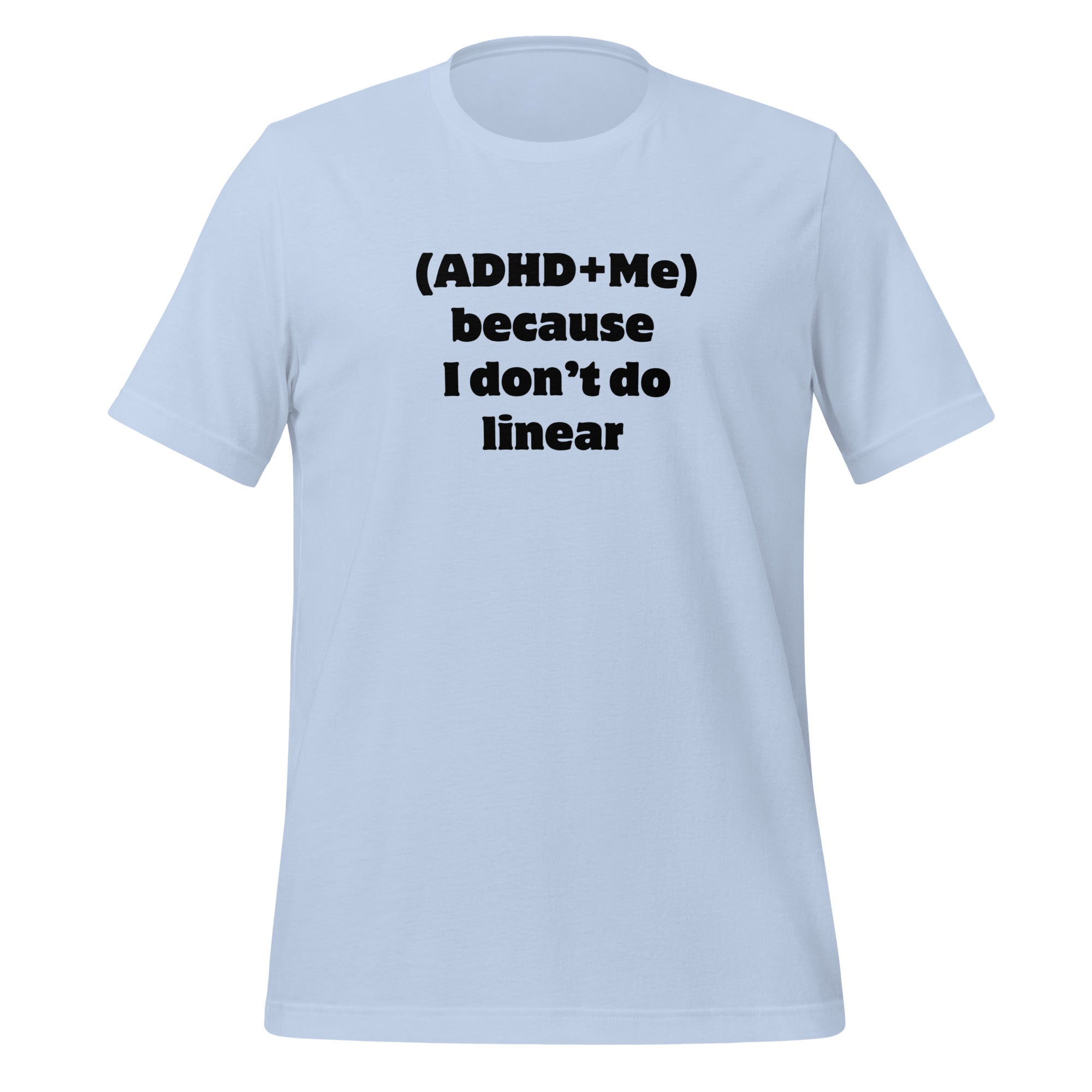(ADHD + Me) because I don't do Linear | T-Shirt | The Neurospicy Store Baby Blue