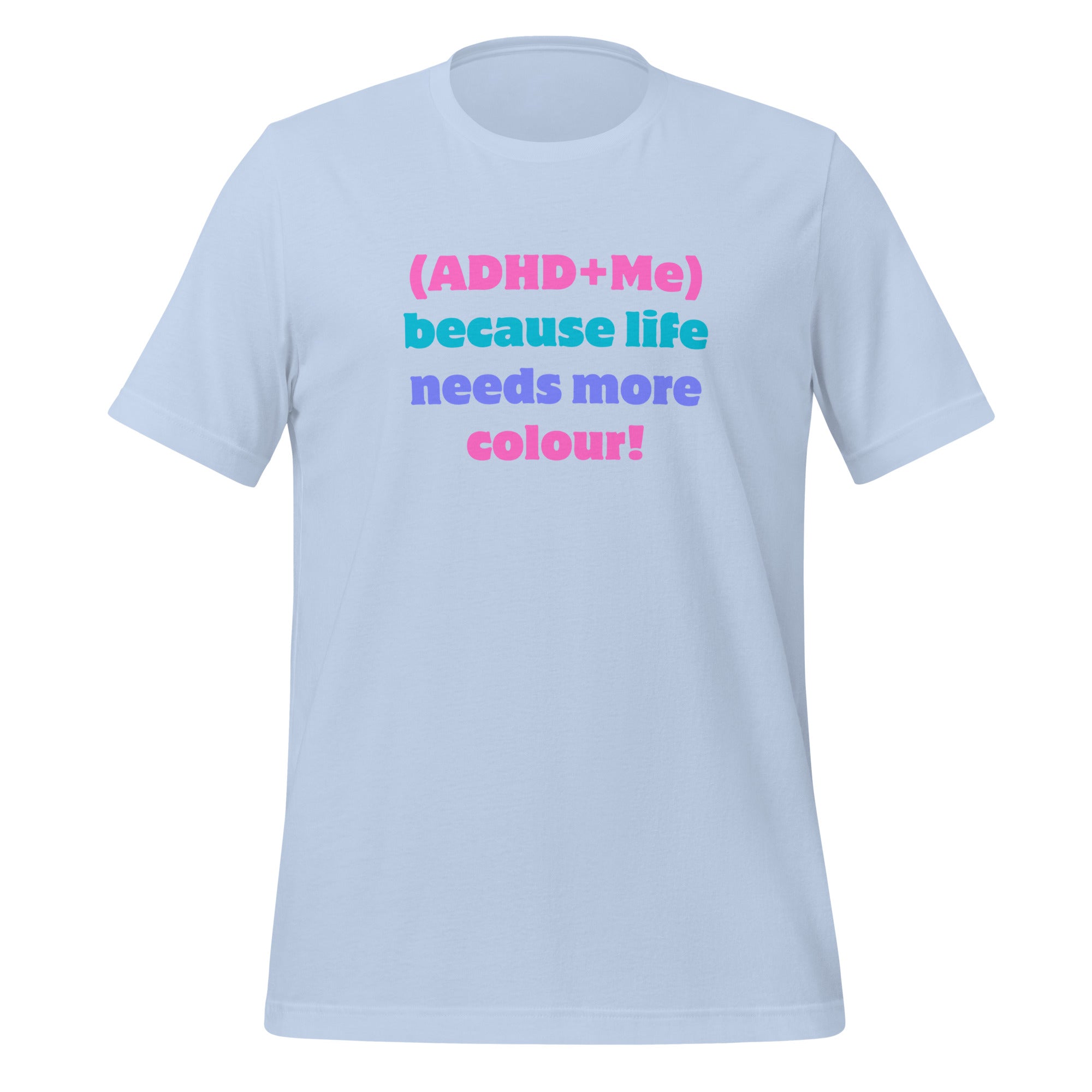 (ADHD + Me) because Life needs more colour | T-Shirt | The Neurospicy Store Baby Blue