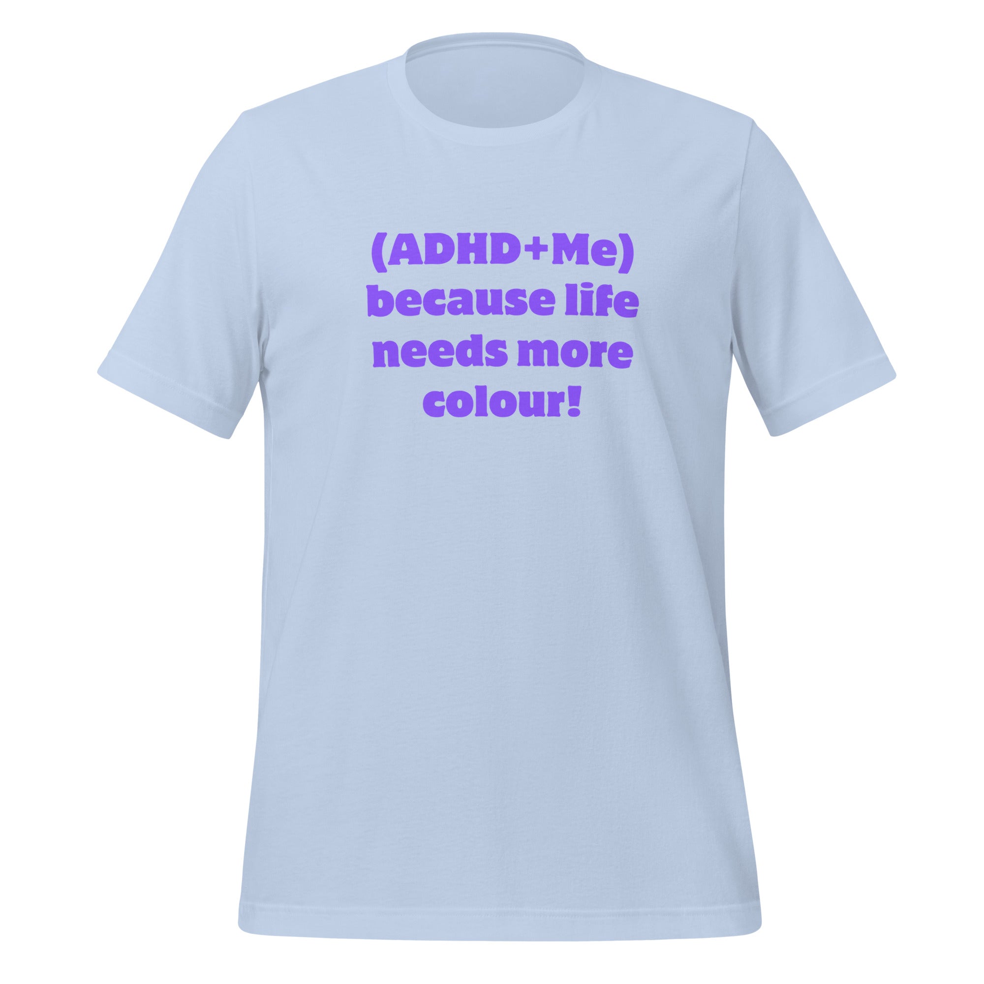 (ADHD + Me) because Life needs more colour | T-Shirt | The Neurospicy Store Baby Blue