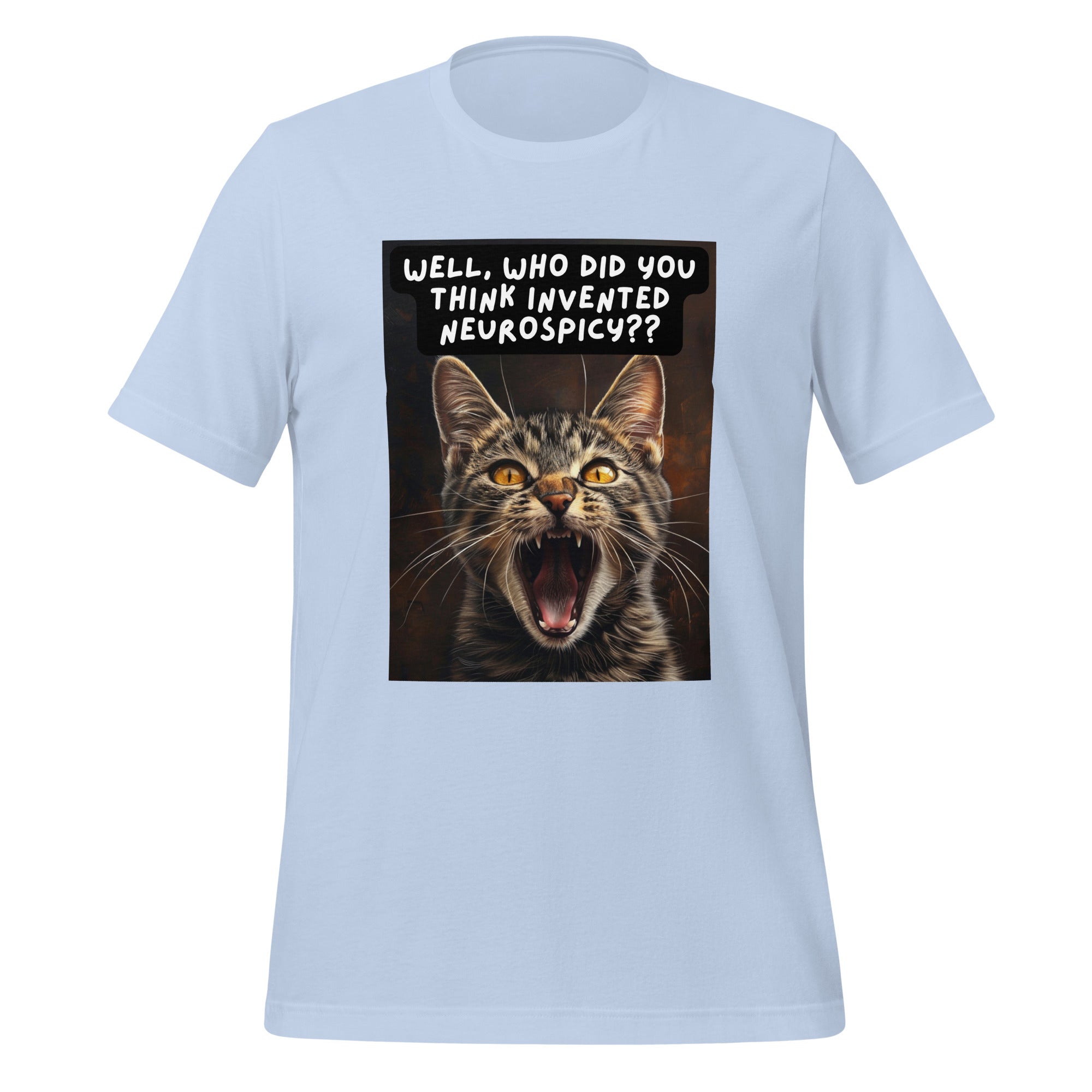 Well, Who Did You Think Invented Neurospicy?? | T-Shirt | The Neurospicy Store Baby Blue