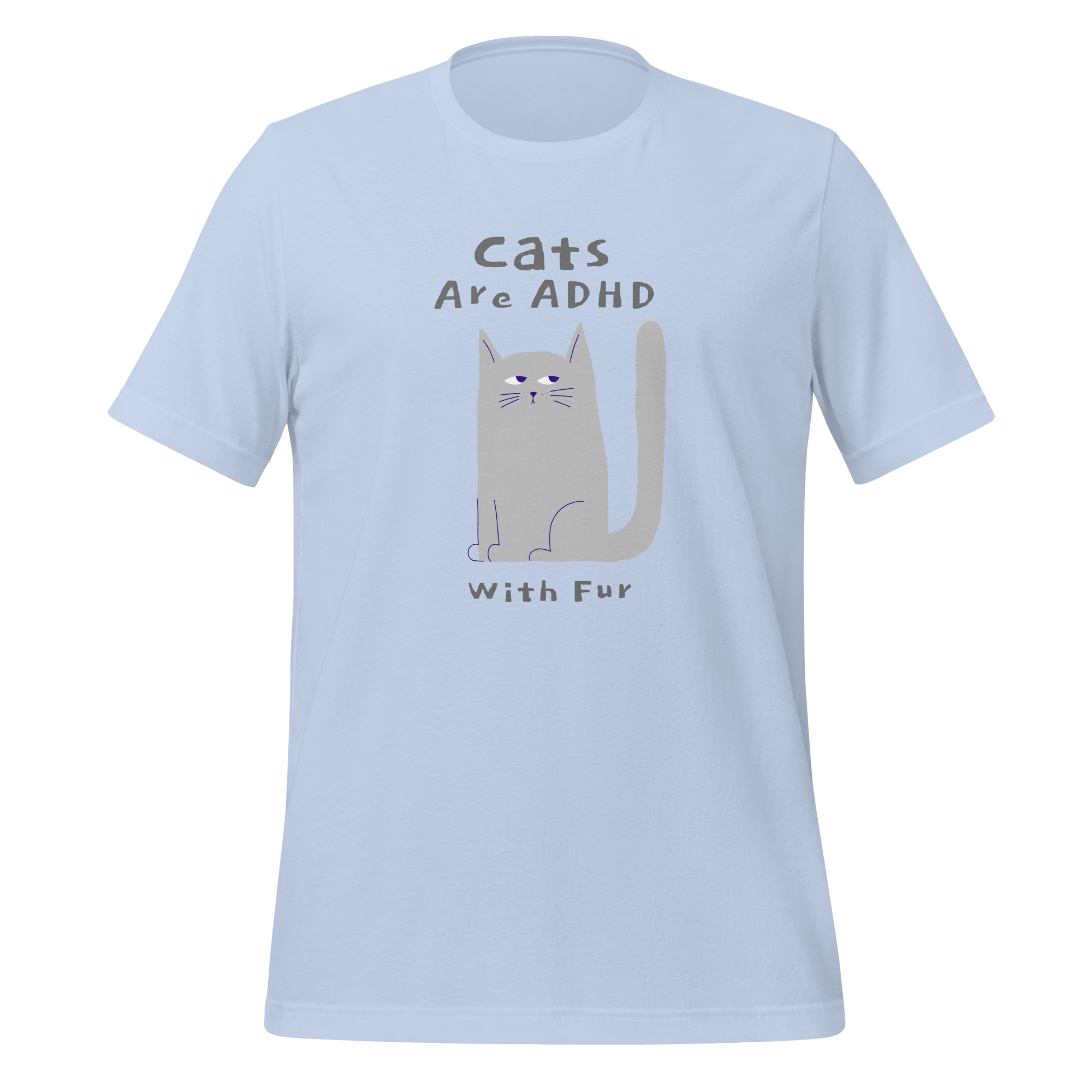 Cats Are ADHD With Fur | T-Shirt | The Neurospicy Store Baby Blue