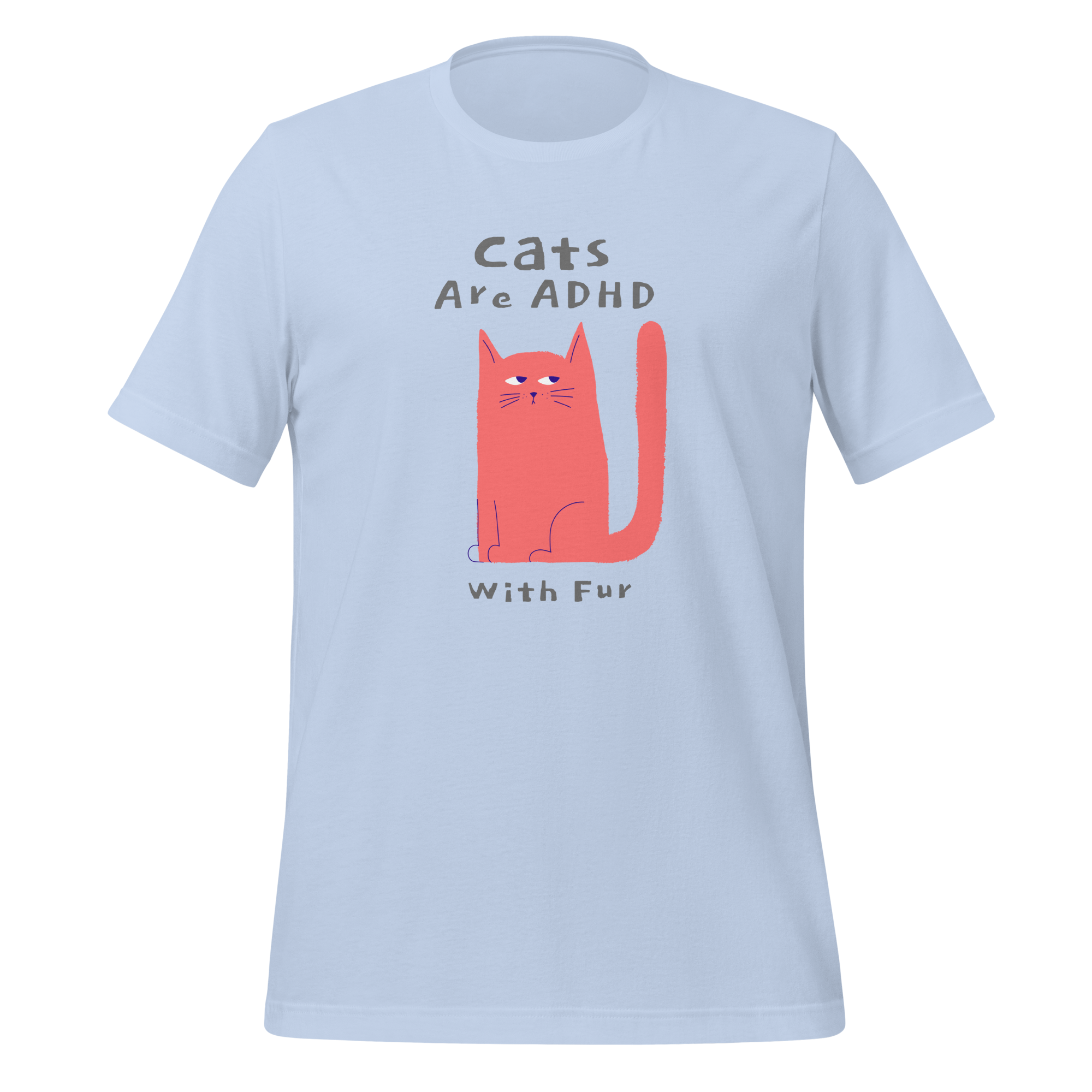 Cats Are ADHD With Fur | T-Shirt | The Neurospicy Store Baby Blue