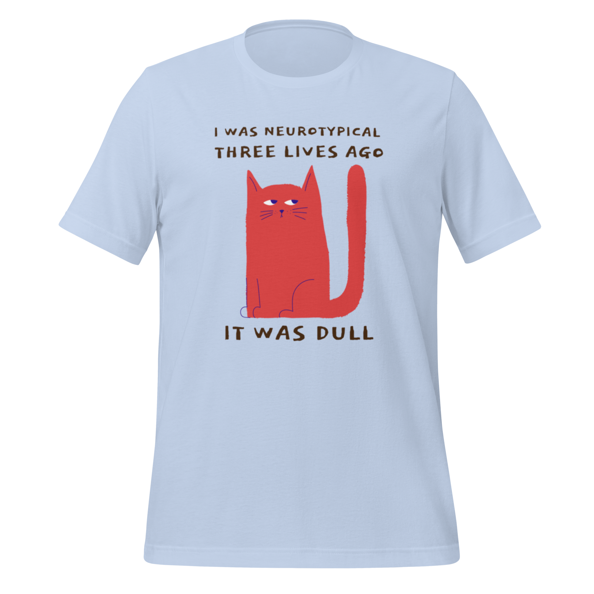 I Was Neurotypical Three Lives Ago It Was Dull | T-Shirt | The Neurospicy Store Baby Blue