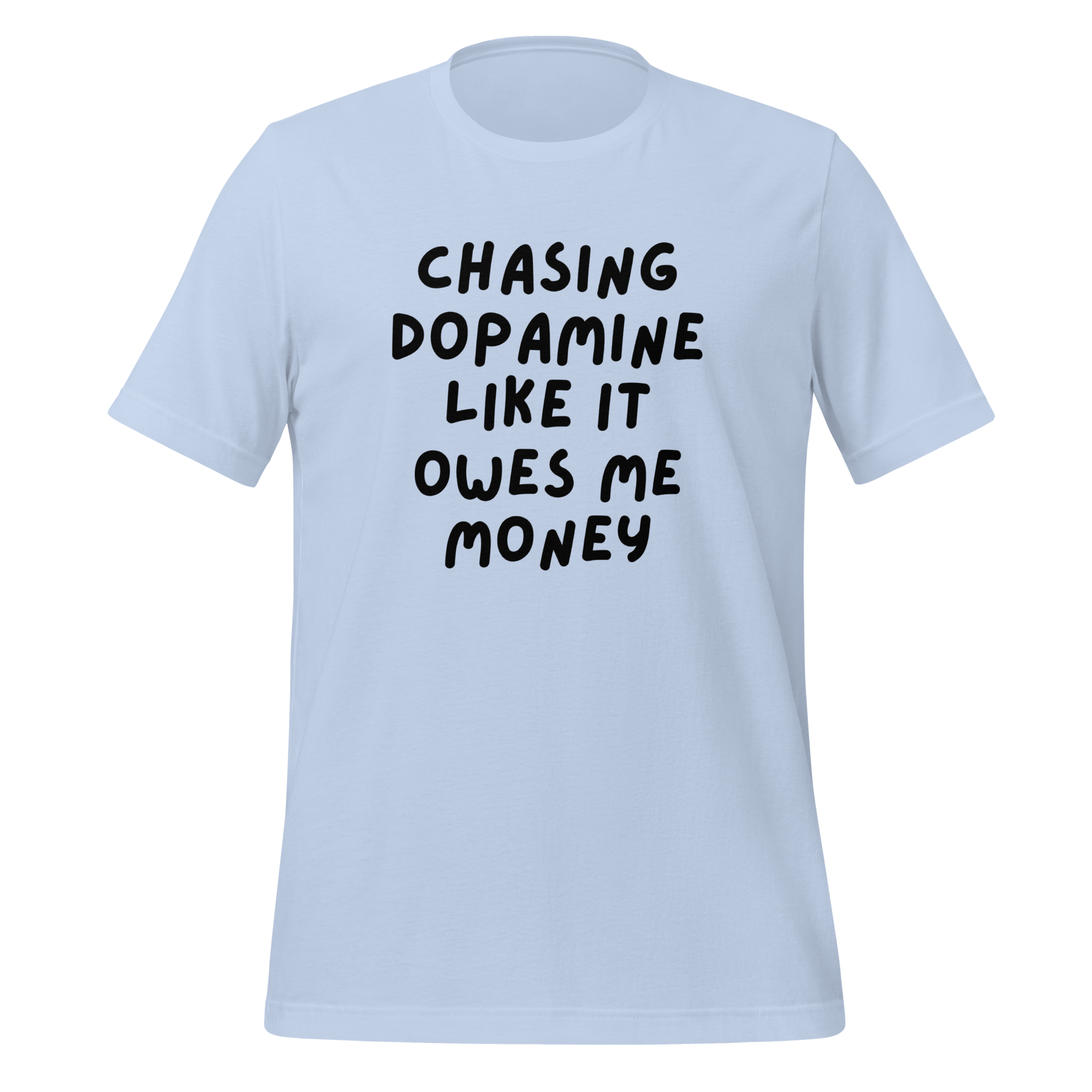 Chasing Dopamine Like It Ows Me Money | T-Shirt | The Neurospicy Store Baby Blue