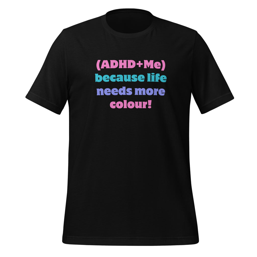(ADHD + Me) because Life needs more colour | T-Shirt | The Neurospicy Store Black