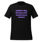 (ADHD + Me) because Life needs more colour | T-Shirt | The Neurospicy Store Black