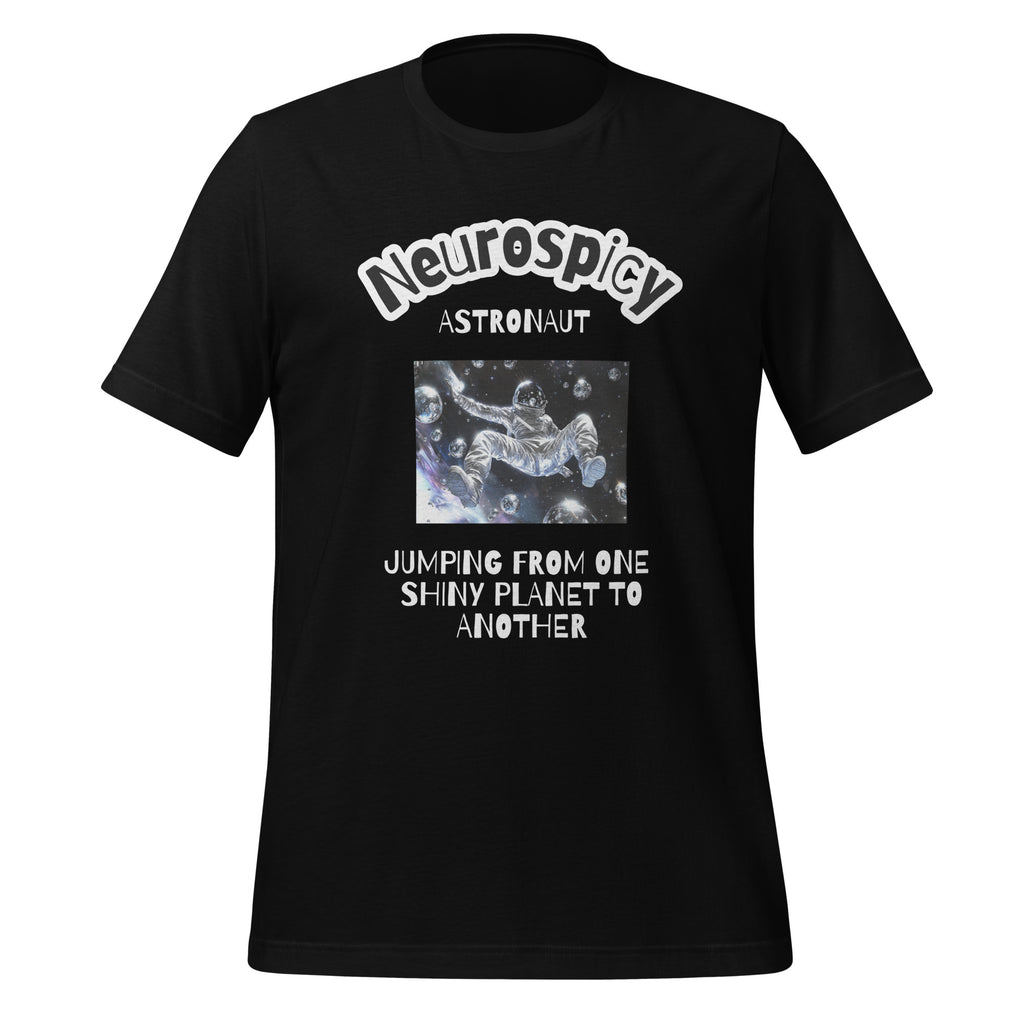 Neurospicy Astronaut: Jumping from One Shiny Planet to Another | T-Shirt | ADHD Gift unisex-staple-t-shirt-black-front-67d17f0e7803f