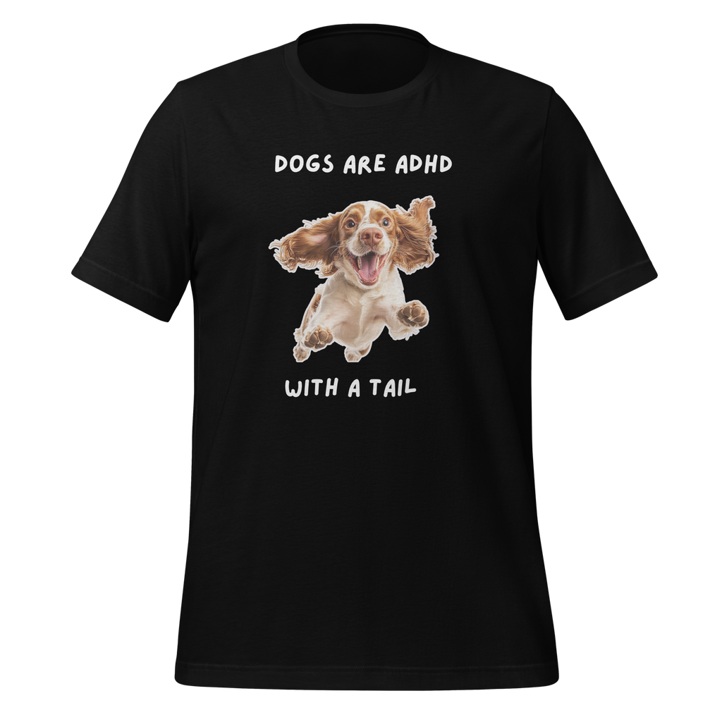 Dogs Are ADHD With A Tail | Unisex T-Shirt | For ADHD Dog Lovers unisex-staple-t-shirt-black-front-67dfaaf0dfe73
