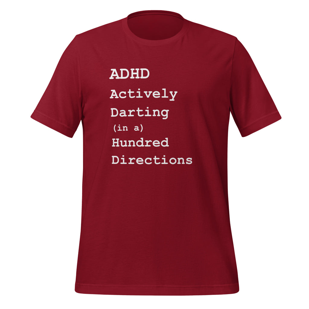 ADHD Actively Darting (in a) Hundred Directions | Unisex Tee unisex-staple-t-shirt-cardinal-front-67c9bfdf333f7 T-Shirt