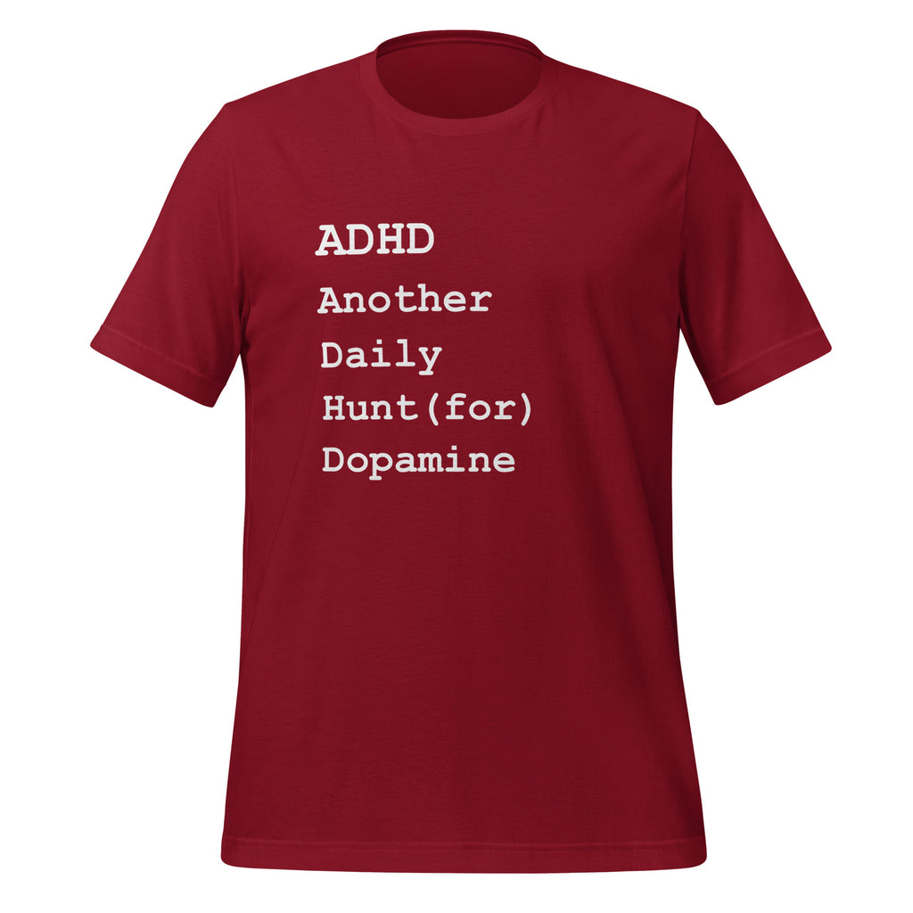 ADHD Another Daily Hunt (for) Dopamine | Affirming T-Shirt unisex-staple-t-shirt-cardinal-front-67cd7d5c380d5 T-Shirt