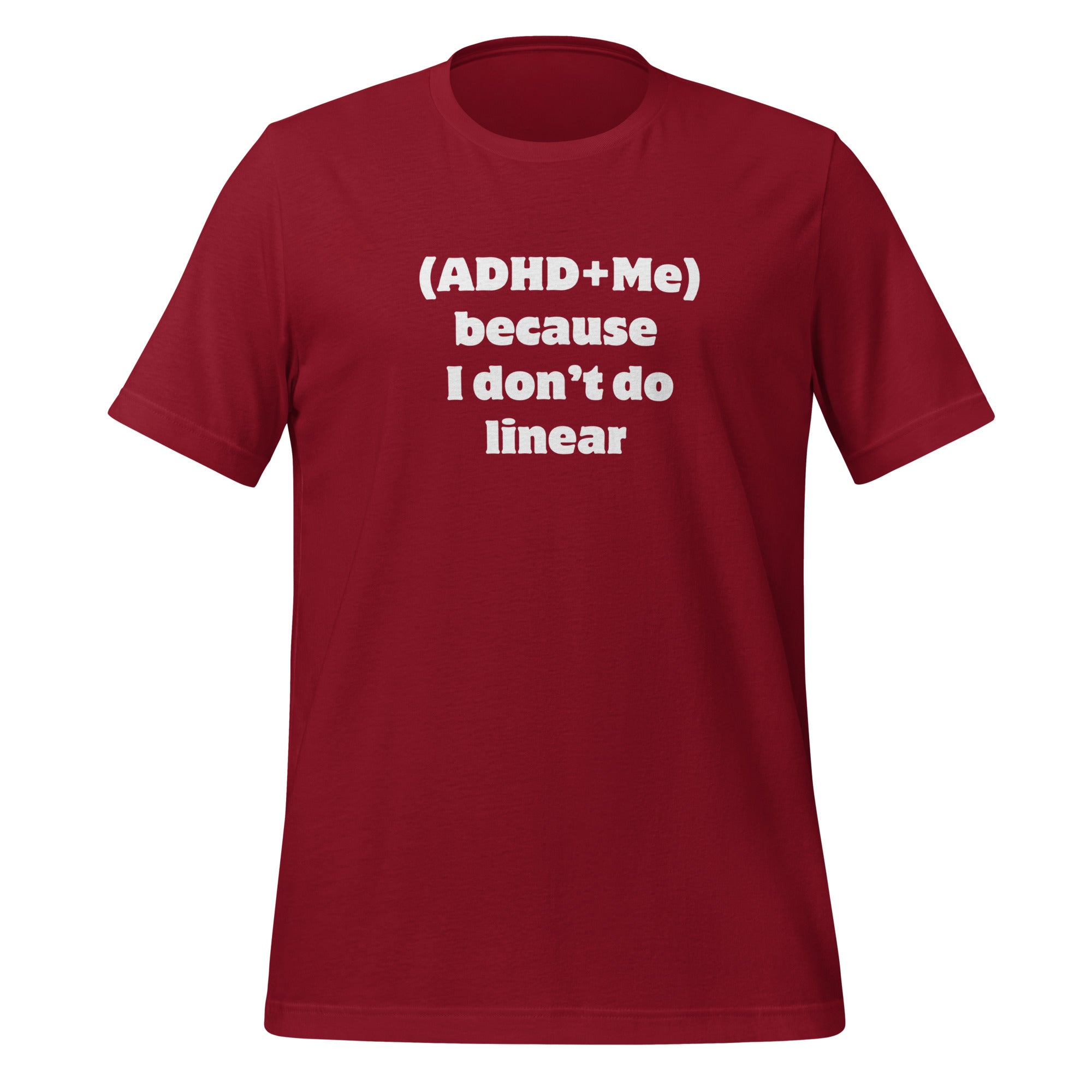 (ADHD + Me) because I don't do Linear | T-Shirt | The Neurospicy Store Cardinal