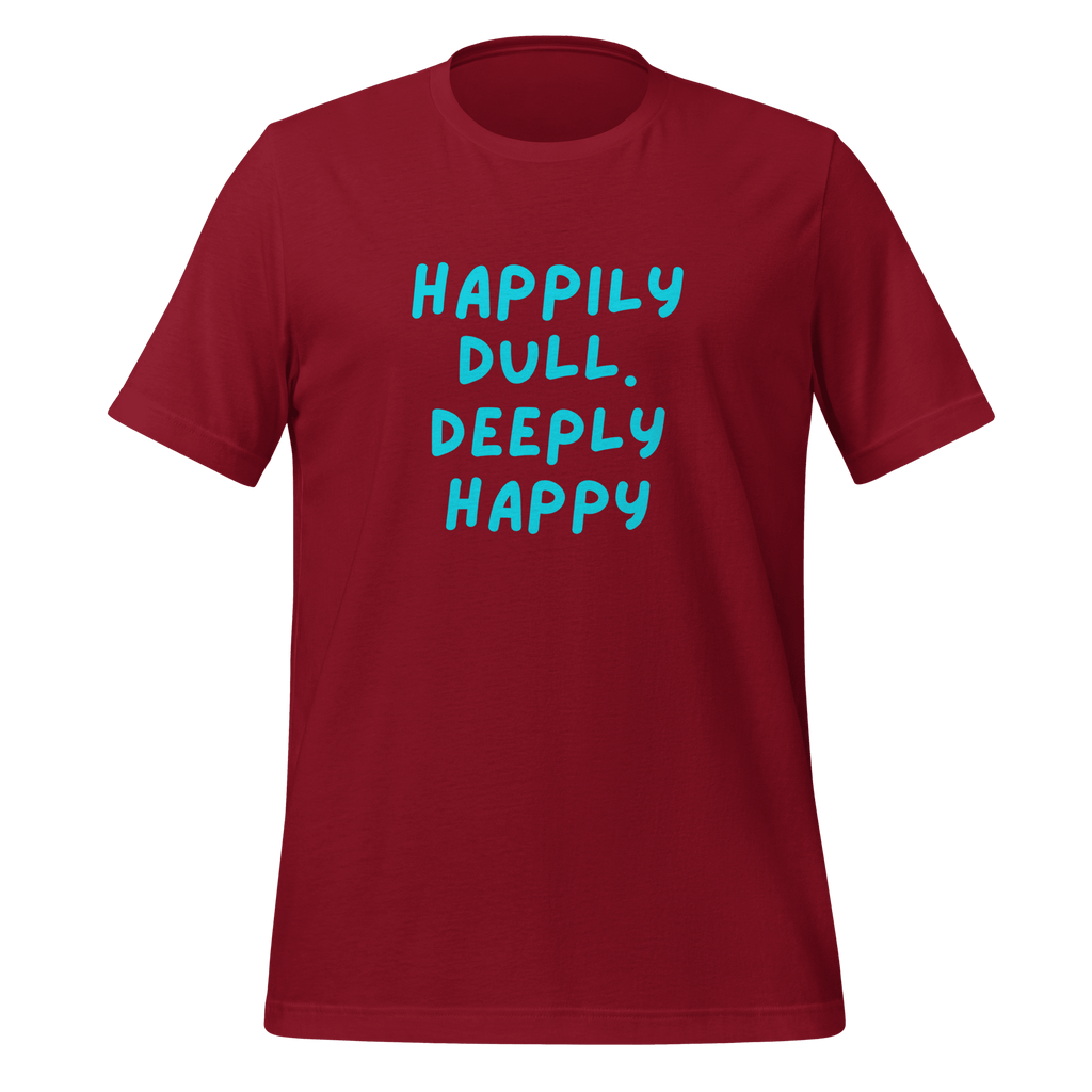 Happily Dull Deeply Happy | Quiet T-Shirt | Neuro-Affirming unisex-staple-t-shirt-cardinal-front-67e02bac7a746 T-Shirt