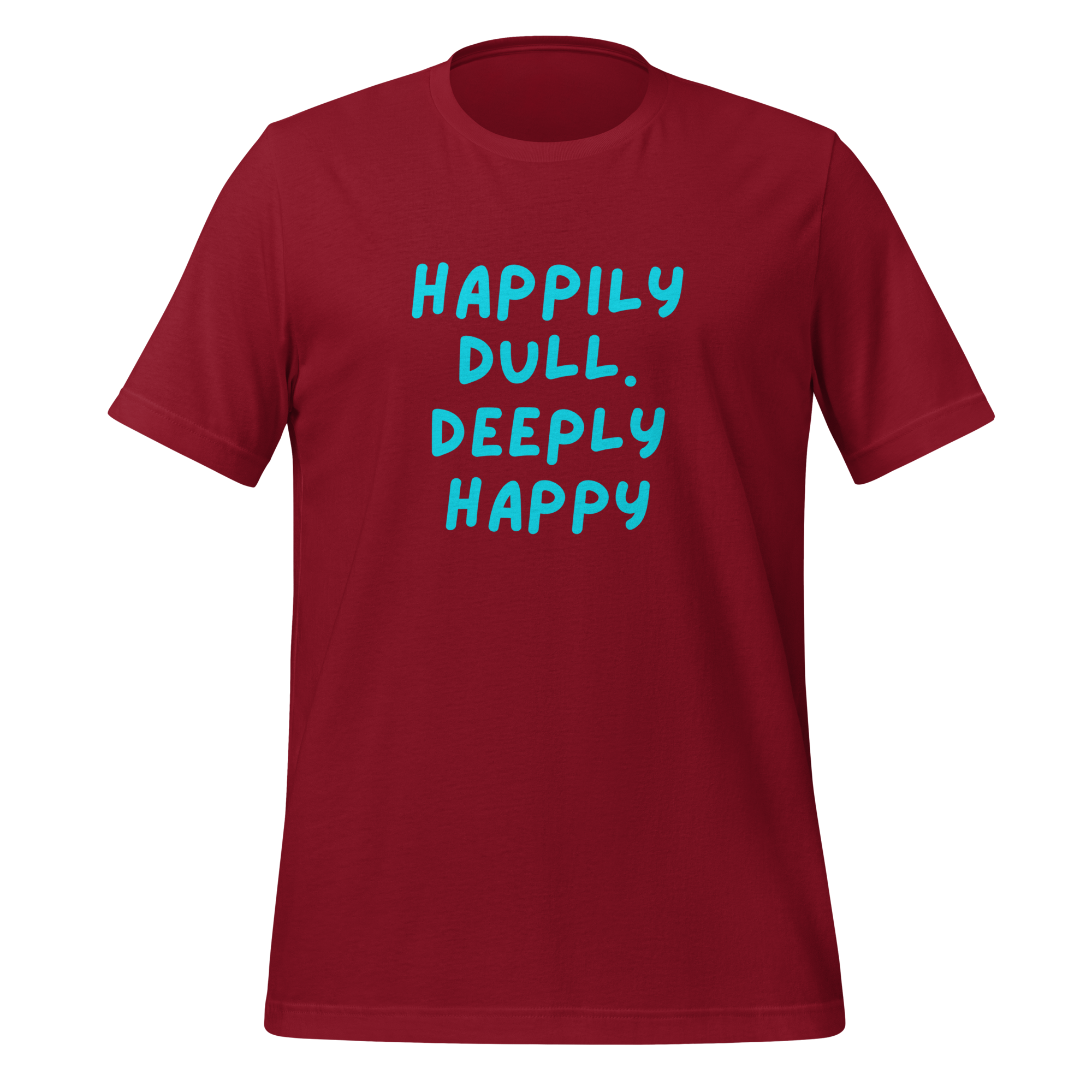 Happily Dull Deeply Happy | T-Shirt | The Neurospicy Store Cardinal