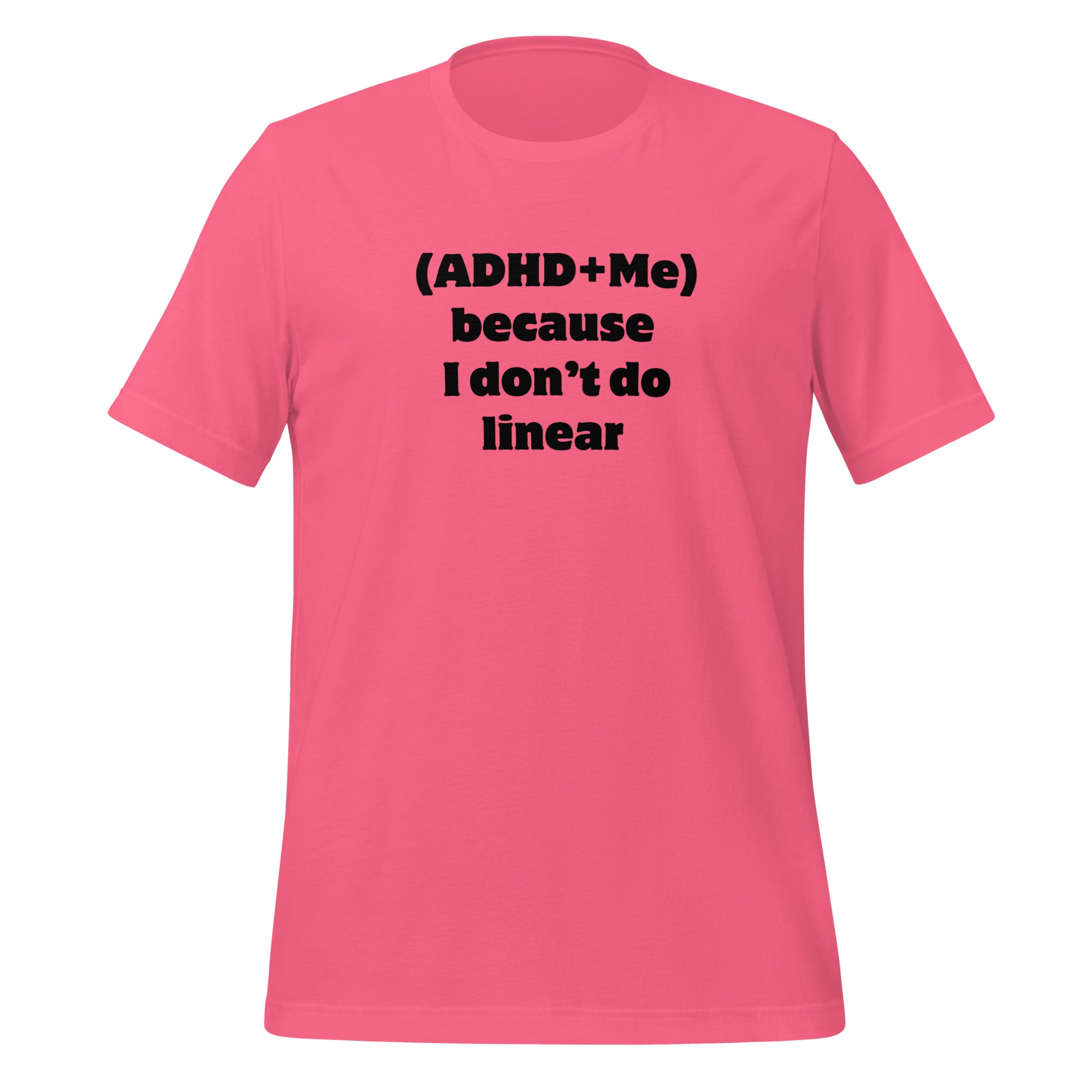(ADHD + Me) because I don't do Linear | T-Shirt | The Neurospicy Store Charity Pink