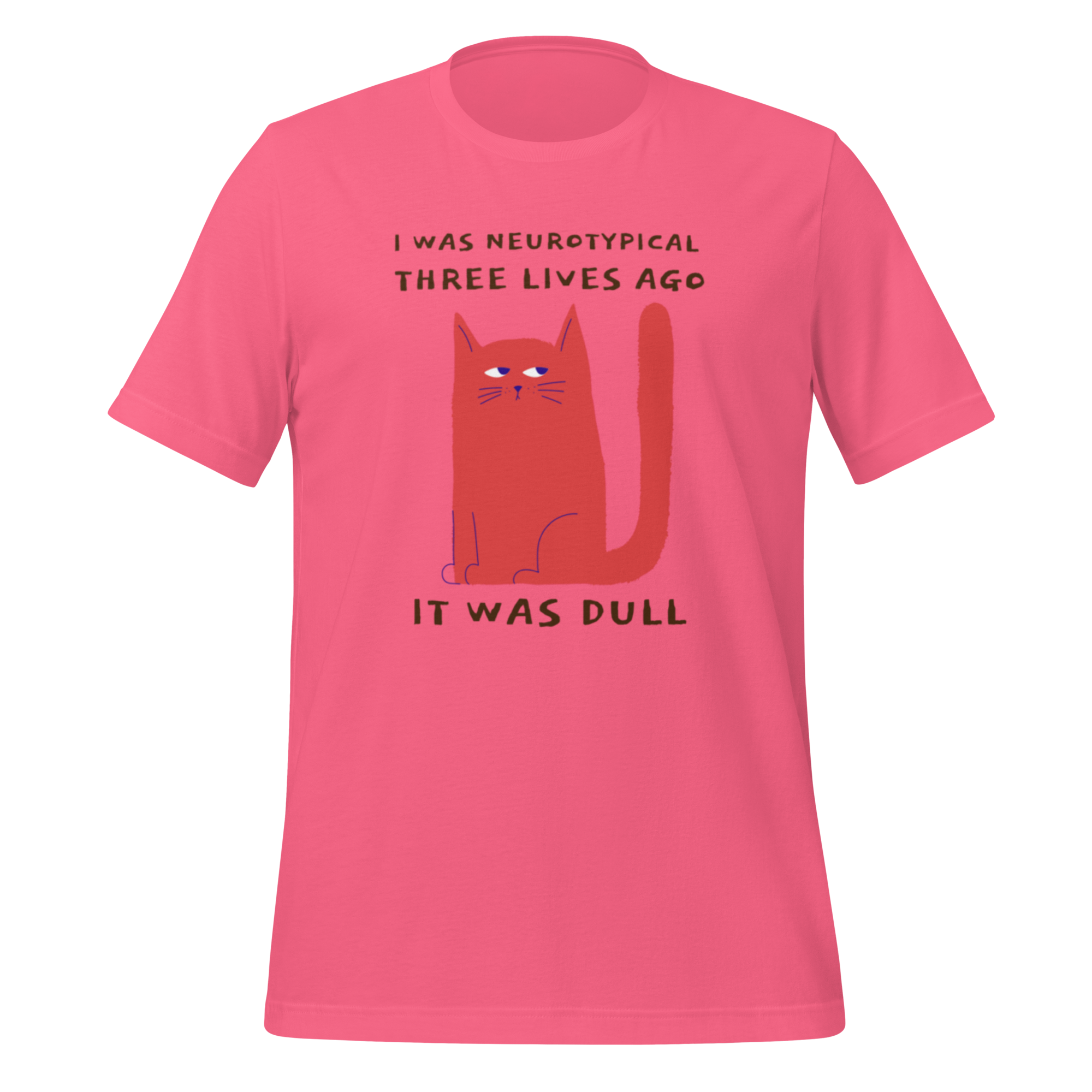 I Was Neurotypical Three Lives Ago It Was Dull | T-Shirt | The Neurospicy Store Charity Pink