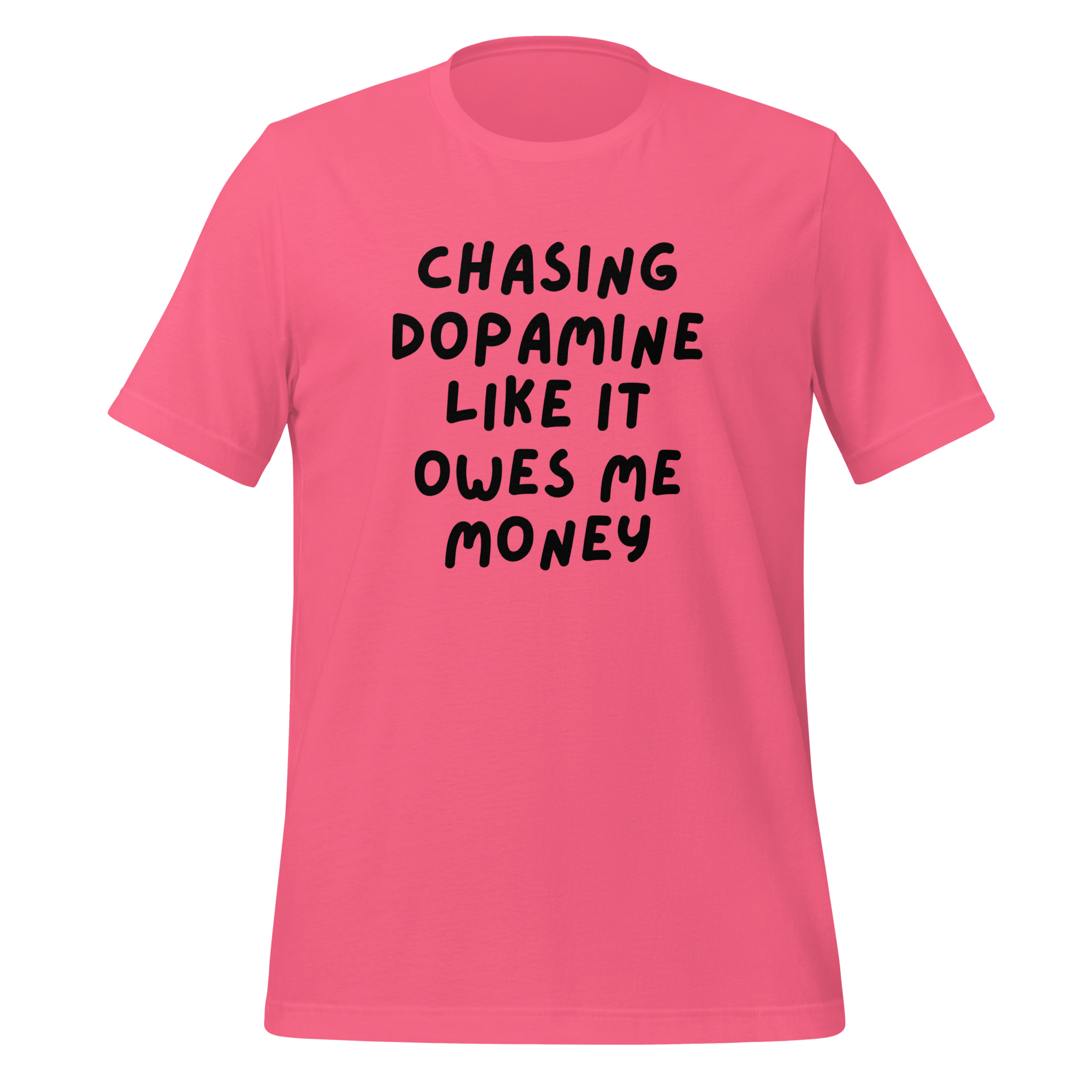 Chasing Dopamine Like It Ows Me Money | T-Shirt | The Neurospicy Store Charity Pink