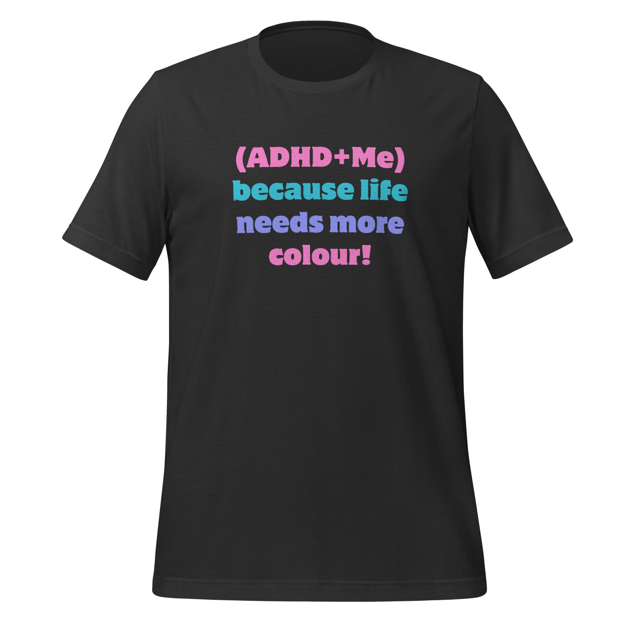 (ADHD + Me) because Life needs more colour | T-Shirt | The Neurospicy Store Dark Grey