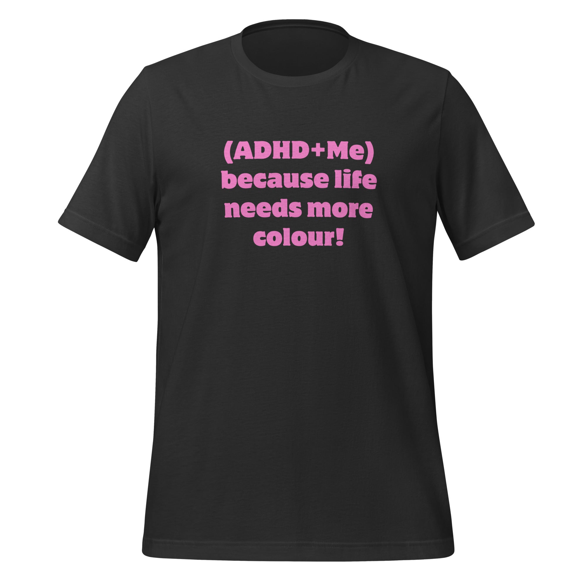 (ADHD + Me) because Life needs more colour | T-Shirt | The Neurospicy Store Dark Grey