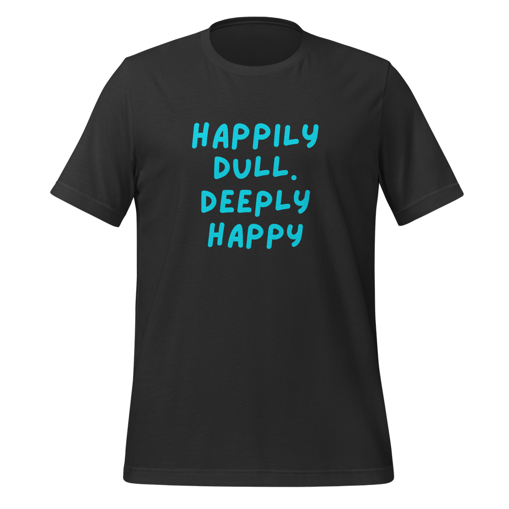 Happily Dull Deeply Happy | Quiet T-Shirt | Neuro-Affirming Gifts unisex-staple-t-shirt-dark-grey-front-67e02bac64788