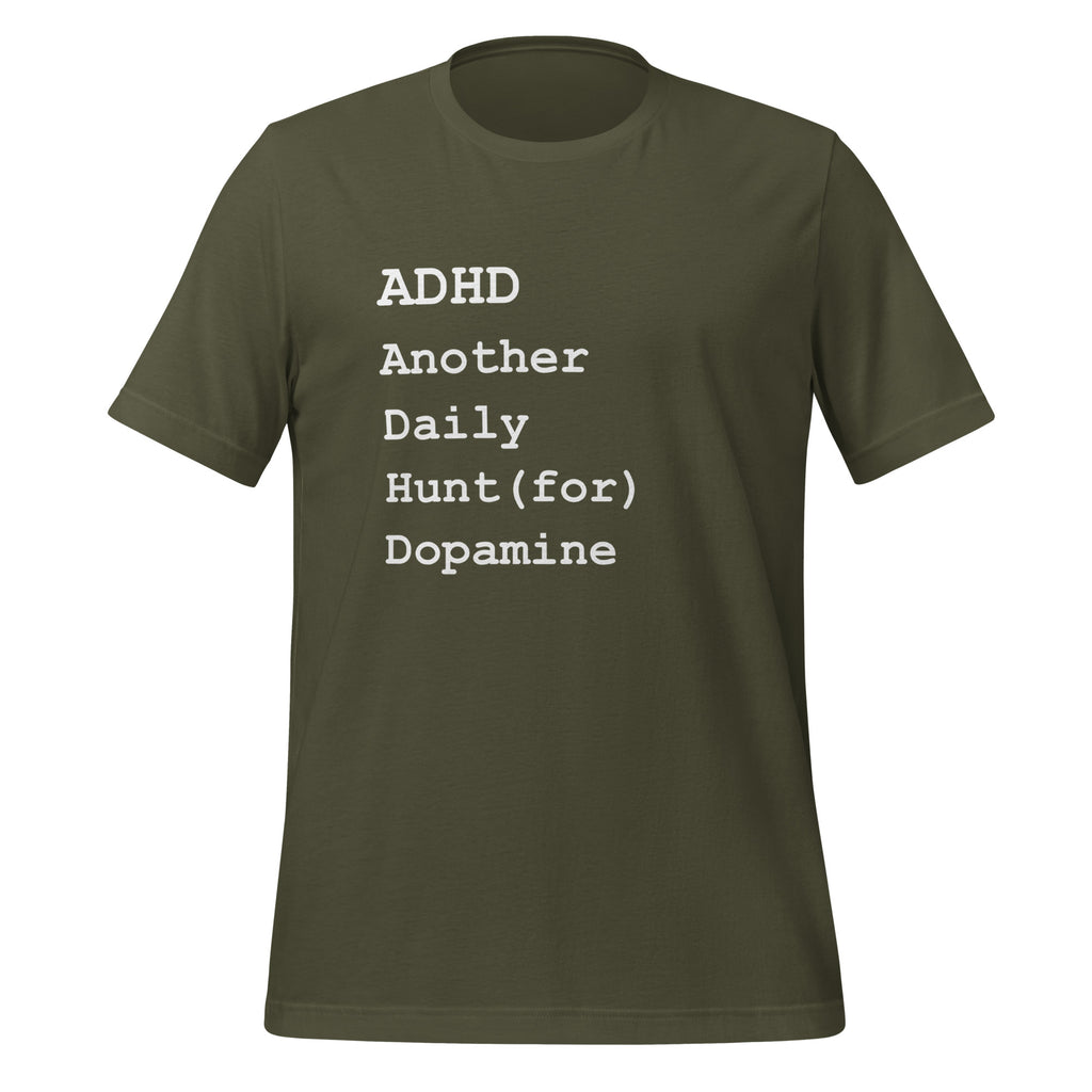 ADHD Another Daily Hunt (for) Dopamine | Affirming T-Shirt unisex-staple-t-shirt-military-green-front-67cd7d5c43ef9 T-Shirt
