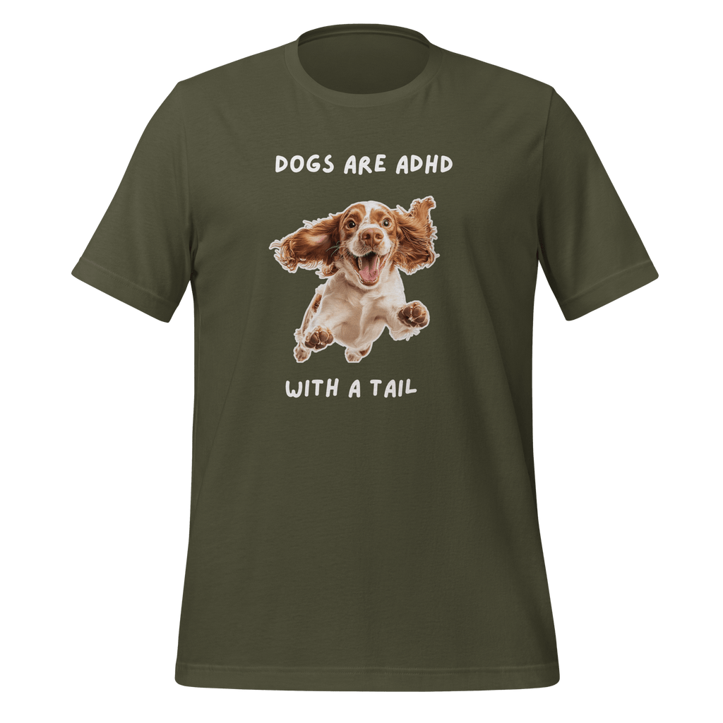 Dogs Are ADHD With A Tail | Unisex T-Shirt | Kindred Spirits unisex-staple-t-shirt-military-green-front-67dfaaf104420 T-Shirt