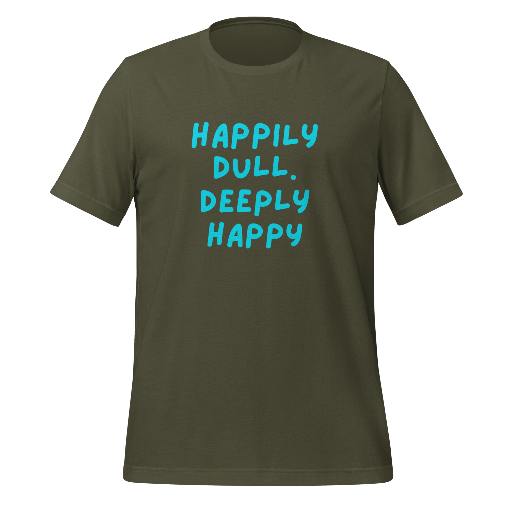 Happily Dull Deeply Happy | T-Shirt | The Neurospicy Store Military Green