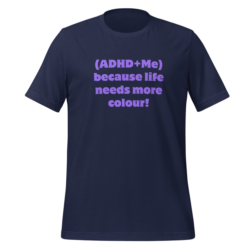 (ADHD + Me) because Life needs more colour | T-Shirt | The Neurospicy Store Navy
