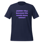 (ADHD + Me) because Life needs more colour | T-Shirt | The Neurospicy Store Navy
