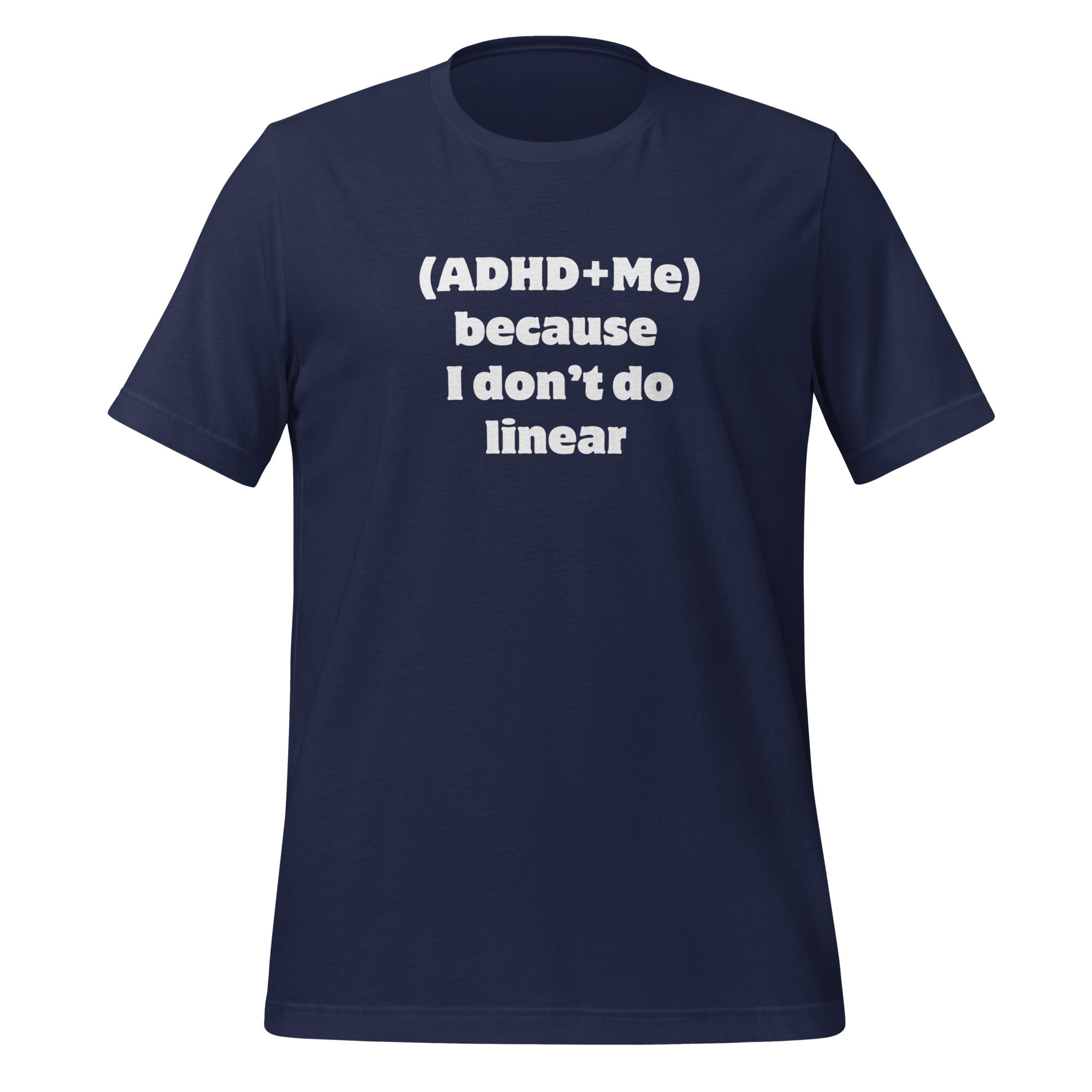 (ADHD + Me) because I don't do Linear | T-Shirt | The Neurospicy Store Navy