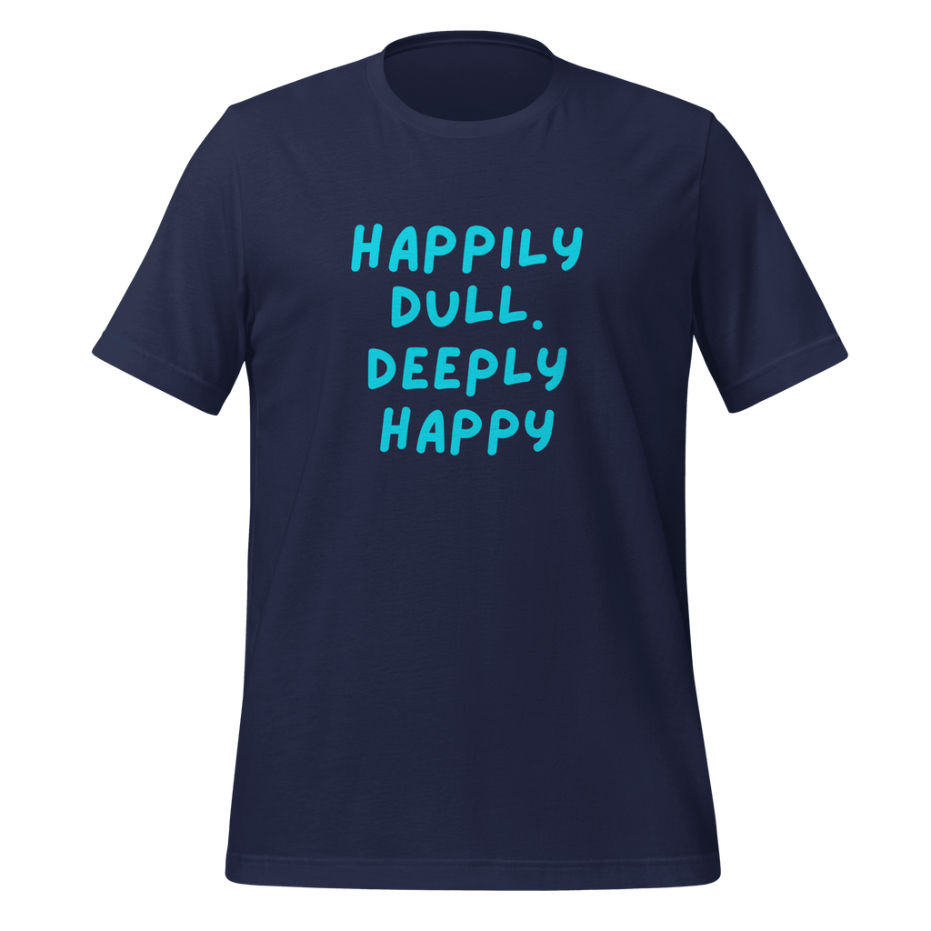 Happily Dull Deeply Happy | Quiet T-Shirt | Neuro-Affirming unisex-staple-t-shirt-navy-front-67e02bac74510 T-Shirt