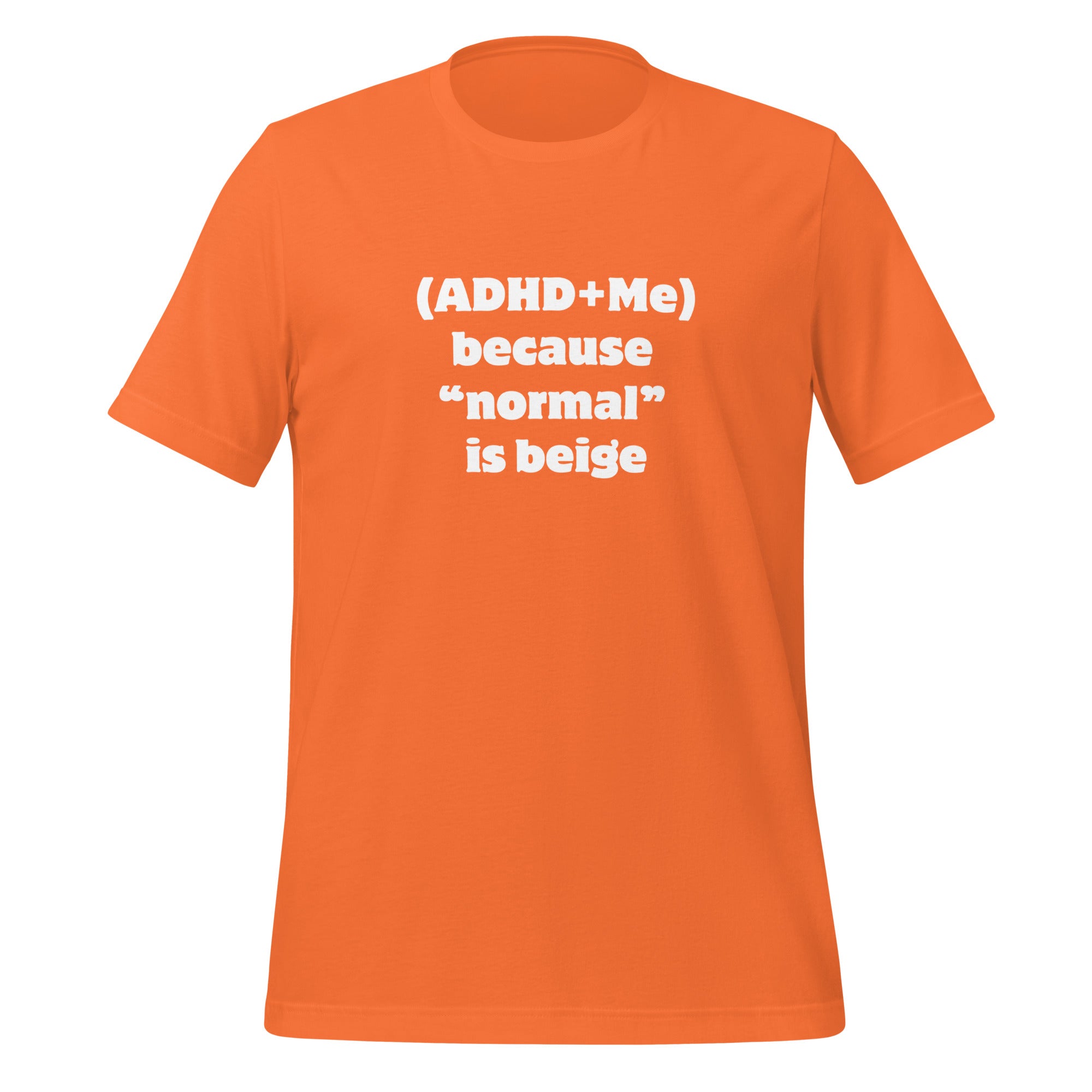 (ADHD + Me) because "normal" is Beige | T-Shirt | The Neurospicy Store Orange