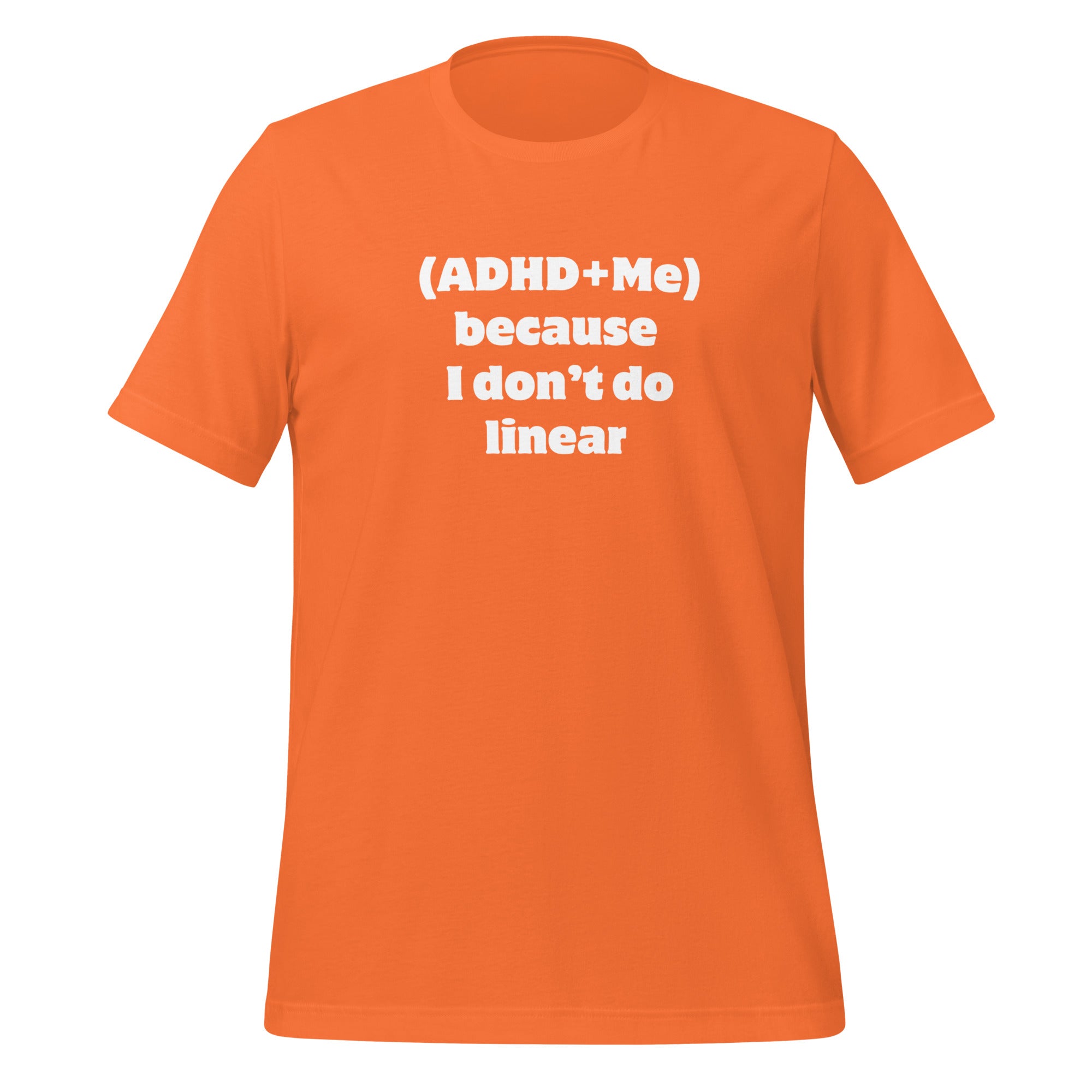 (ADHD + Me) because I don't do Linear | T-Shirt | The Neurospicy Store Orange