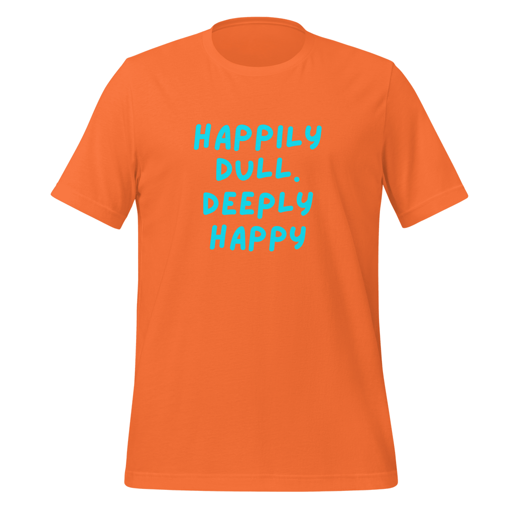 Happily Dull Deeply Happy | Quiet T-Shirt | Neuro-Affirming unisex-staple-t-shirt-orange-front-67e02bac92c20 T-Shirt