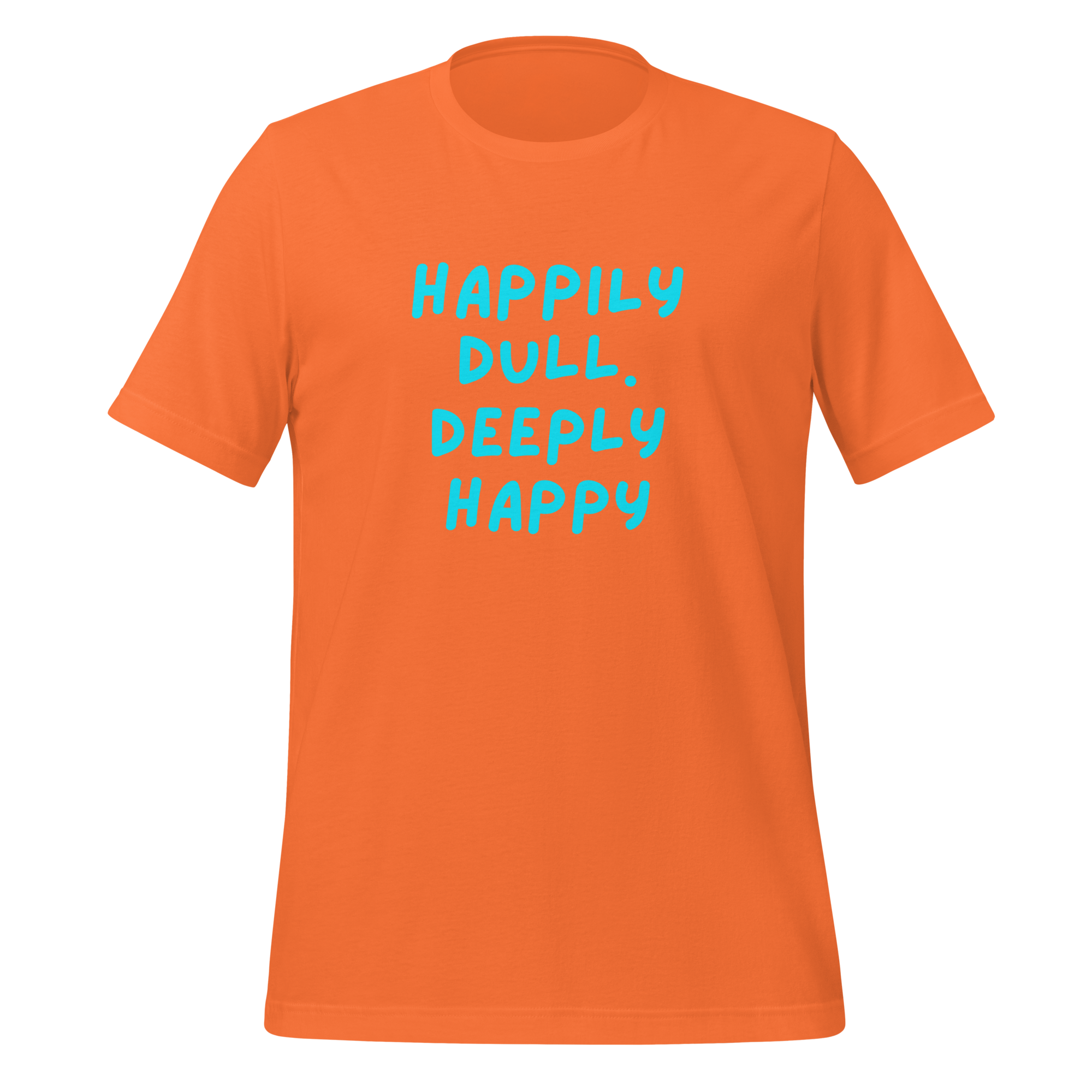 Happily Dull Deeply Happy | T-Shirt | The Neurospicy Store Orange