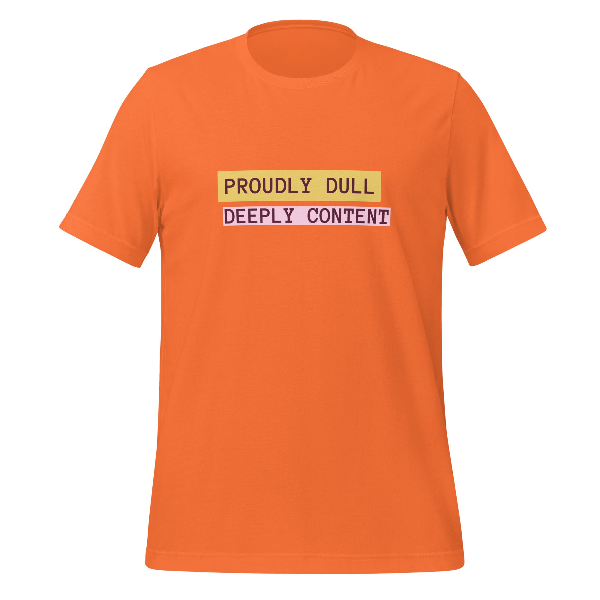 Proudly Dull Deeply Content | T-Shirt | The Neurospicy Store Orange