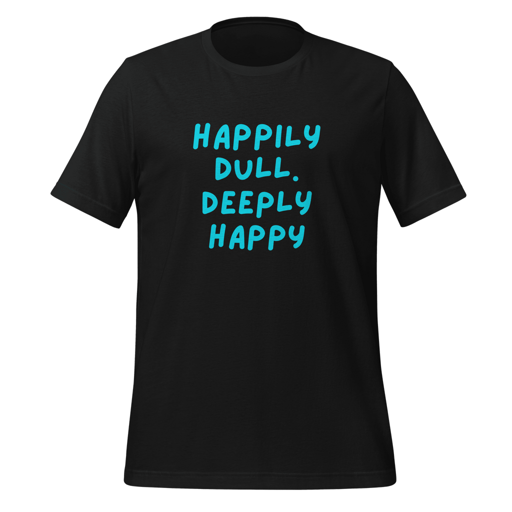 Happily Dull Deeply Happy | Quiet T-Shirt | Neuro-Affirming unisex-staple-t-shirt-vintage-black-front-67e02bac703da T-Shirt
