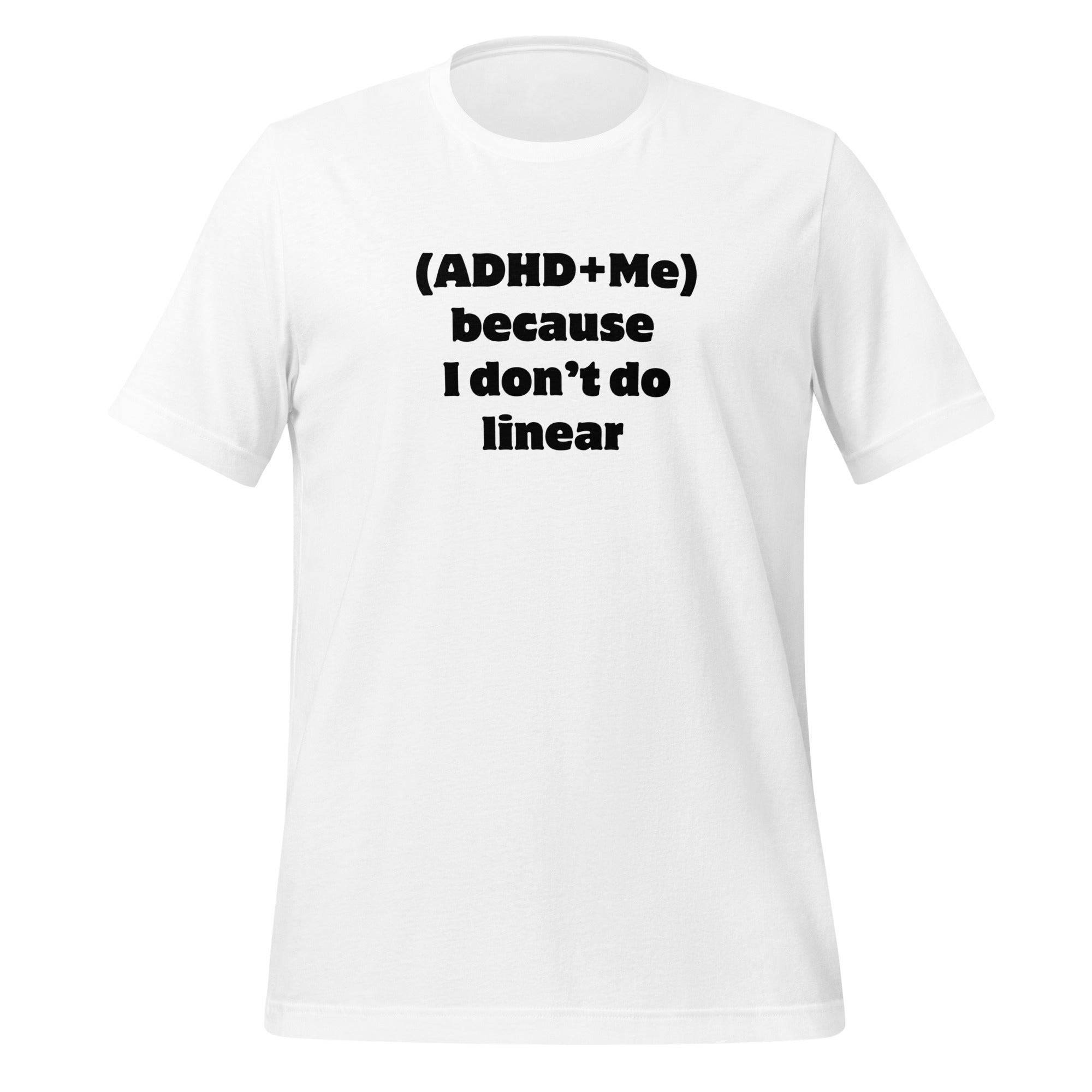 (ADHD + Me) because I don't do Linear | T-Shirt | The Neurospicy Store White